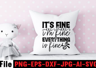 It’s Fine I’m Fine Everything Is Fine T-shirt Design,Another Fine Day Ruined By Adulthood T-shirt Design,Funny Sarcastic, Sublimation, Bundle Funny Sarcastic, Quote Sassy Sublimation ,Sublimation PNG Shirt, Sassy Bundle ,downloads