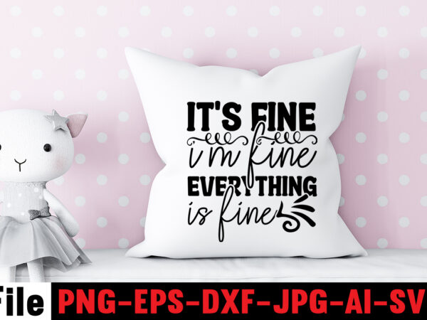 It’s fine i’m fine everything is fine t-shirt design,another fine day ruined by adulthood t-shirt design,funny sarcastic, sublimation, bundle funny sarcastic, quote sassy sublimation ,sublimation png shirt, sassy bundle ,downloads