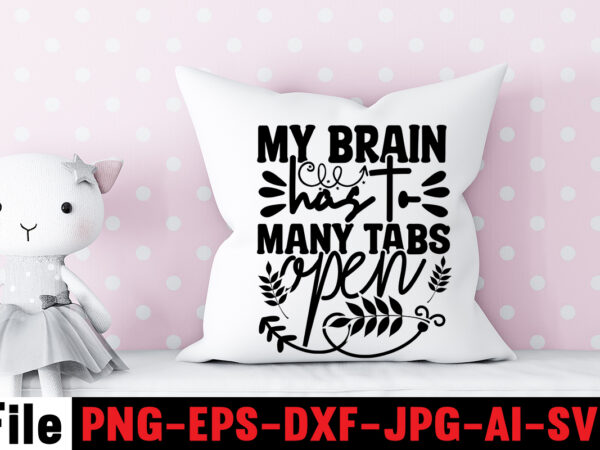 My brain has to many tabs open t-shirt design,another fine day ruined by adulthood t-shirt design,funny sarcastic, sublimation, bundle funny sarcastic, quote sassy sublimation ,sublimation png shirt, sassy bundle ,downloads