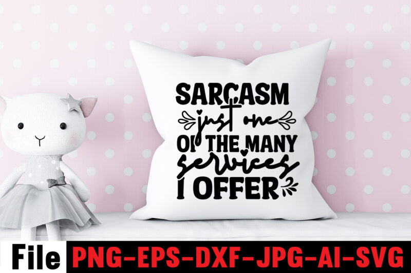 Sarcasm Just One Of The Many Services I Offer T-shirt Design,Another Fine Day Ruined By Adulthood T-shirt Design,Funny Sarcastic, Sublimation, Bundle Funny Sarcastic, Quote Sassy Sublimation ,Sublimation PNG Shirt, Sassy