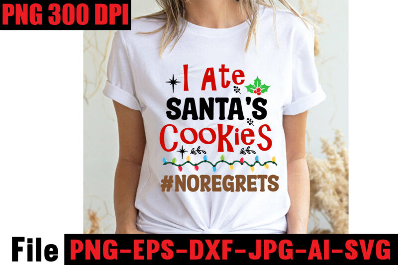 I Ate Santa's Cookies #noregrets T-shirt Design,Baking Spirits Bright T-shirt Design,Christmas,svg,mega,bundle,christmas,design,,,christmas,svg,bundle,,,20,christmas,t-shirt,design,,,winter,svg,bundle,,christmas,svg,,winter,svg,,santa,svg,,christmas,quote,svg,,funny,quotes,svg,,snowman,svg,,holiday,svg,,winter,quote,svg,,christmas,svg,bundle,,christmas,clipart,,christmas,svg,files,for,cricut,,christmas,svg,cut,files,,funny,christmas,svg,bundle,,christmas,svg,,christmas,quotes,svg,,funny,quotes,svg,,santa,svg,,snowflake,svg,,decoration,,svg,,png,,dxf,funny,christmas,svg,bundle,,christmas,svg,,christmas,quotes,svg,,funny,quotes,svg,,santa,svg,,snowflake,svg,,decoration,,svg,,png,,dxf,christmas,bundle,,christmas,tree,decoration,bundle,,christmas,svg,bundle,,christmas,tree,bundle,,christmas,decoration,bundle,,christmas,book,bundle,,,hallmark,christmas,wrapping,paper,bundle,,christmas,gift,bundles,,christmas,tree,bundle,decorations,,christmas,wrapping,paper,bundle,,free,christmas,svg,bundle,,stocking,stuffer,bundle,,christmas,bundle,food,,stampin,up,peaceful,deer,,ornament,bundles,,christmas,bundle,svg,,lanka,kade,christmas,bundle,,christmas,food,bundle,,stampin,up,cherish,the,season,,cherish,the,season,stampin,up,,christmas,tiered,tray,decor,bundle,,christmas,ornament,bundles,,a,bundle,of,joy,nativity,,peaceful,deer,stampin,up,,elf,on,the,shelf,bundle,,christmas,dinner,bundles,,christmas,svg,bundle,free,,yankee,candle,christmas,bundle,,stocking,filler,bundle,,christmas,wrapping,bundle,,christmas,png,bundle,,hallmark,reversible,christmas,wrapping,paper,bundle,,christmas,light,bundle,,christmas,bundle,decorations,,christmas,gift,wrap,bundle,,christmas,tree,ornament,bundle,,christmas,bundle,promo,,stampin,up,christmas,season,bundle,,design,bundles,christmas,,bundle,of,joy,nativity,,christmas,stocking,bundle,,cook,christmas,lunch,bundles,,designer,christmas,tree,bundles,,christmas,advent,book,bundle,,hotel,chocolat,christmas,bundle,,peace,and,joy,stampin,up,,christmas,ornament,svg,bundle,,magnolia,christmas,candle,bundle,,christmas,bundle,2020,,christmas,design,bundles,,christmas,decorations,bundle,for,sale,,bundle,of,christmas,ornaments,,etsy,christmas,svg,bundle,,gift,bundles,for,christmas,,christmas,gift,bag,bundles,,wrapping,paper,bundle,christmas,,peaceful,deer,stampin,up,cards,,tree,decoration,bundle,,xmas,bundles,,tiered,tray,decor,bundle,christmas,,christmas,candle,bundle,,christmas,design,bundles,svg,,hallmark,christmas,wrapping,paper,bundle,with,cut,lines,on,reverse,,christmas,stockings,bundle,,bauble,bundle,,christmas,present,bundles,,poinsettia,petals,bundle,,disney,christmas,svg,bundle,,hallmark,christmas,reversible,wrapping,paper,bundle,,bundle,of,christmas,lights,,christmas,tree,and,decorations,bundle,,stampin,up,cherish,the,season,bundle,,christmas,sublimation,bundle,,country,living,christmas,bundle,,bundle,christmas,decorations,,christmas,eve,bundle,,christmas,vacation,svg,bundle,,svg,christmas,bundle,outdoor,christmas,lights,bundle,,hallmark,wrapping,paper,bundle,,tiered,tray,christmas,bundle,,elf,on,the,shelf,accessories,bundle,,classic,christmas,movie,bundle,,christmas,bauble,bundle,,christmas,eve,box,bundle,,stampin,up,christmas,gleaming,bundle,,stampin,up,christmas,pines,bundle,,buddy,the,elf,quotes,svg,,hallmark,christmas,movie,bundle,,christmas,box,bundle,,outdoor,christmas,decoration,bundle,,stampin,up,ready,for,christmas,bundle,,christmas,game,bundle,,free,christmas,bundle,svg,,christmas,craft,bundles,,grinch,bundle,svg,,noble,fir,bundles,,,diy,felt,tree,&,spare,ornaments,bundle,,christmas,season,bundle,stampin,up,,wrapping,paper,christmas,bundle,christmas,tshirt,design,,christmas,t,shirt,designs,,christmas,t,shirt,ideas,,christmas,t,shirt,designs,2020,,xmas,t,shirt,designs,,elf,shirt,ideas,,christmas,t,shirt,design,for,family,,merry,christmas,t,shirt,design,,snowflake,tshirt,,family,shirt,design,for,christmas,,christmas,tshirt,design,for,family,,tshirt,design,for,christmas,,christmas,shirt,design,ideas,,christmas,tee,shirt,designs,,christmas,t,shirt,design,ideas,,custom,christmas,t,shirts,,ugly,t,shirt,ideas,,family,christmas,t,shirt,ideas,,christmas,shirt,ideas,for,work,,christmas,family,shirt,design,,cricut,christmas,t,shirt,ideas,,gnome,t,shirt,designs,,christmas,party,t,shirt,design,,christmas,tee,shirt,ideas,,christmas,family,t,shirt,ideas,,christmas,design,ideas,for,t,shirts,,diy,christmas,t,shirt,ideas,,christmas,t,shirt,designs,for,cricut,,t,shirt,design,for,family,christmas,party,,nutcracker,shirt,designs,,funny,christmas,t,shirt,designs,,family,christmas,tee,shirt,designs,,cute,christmas,shirt,designs,,snowflake,t,shirt,design,,christmas,gnome,mega,bundle,,,160,t-shirt,design,mega,bundle,,christmas,mega,svg,bundle,,,christmas,svg,bundle,160,design,,,christmas,funny,t-shirt,design,,,christmas,t-shirt,design,,christmas,svg,bundle,,merry,christmas,svg,bundle,,,christmas,t-shirt,mega,bundle,,,20,christmas,svg,bundle,,,christmas,vector,tshirt,,christmas,svg,bundle,,,christmas,svg,bunlde,20,,,christmas,svg,cut,file,,,christmas,svg,design,christmas,tshirt,design,,christmas,shirt,designs,,merry,christmas,tshirt,design,,christmas,t,shirt,design,,christmas,tshirt,design,for,family,,christmas,tshirt,designs,2021,,christmas,t,shirt,designs,for,cricut,,christmas,tshirt,design,ideas,,christmas,shirt,designs,svg,,funny,christmas,tshirt,designs,,free,christmas,shirt,designs,,christmas,t,shirt,design,2021,,christmas,party,t,shirt,design,,christmas,tree,shirt,design,,design,your,own,christmas,t,shirt,,christmas,lights,design,tshirt,,disney,christmas,design,tshirt,,christmas,tshirt,design,app,,christmas,tshirt,design,agency,,christmas,tshirt,design,at,home,,christmas,tshirt,design,app,free,,christmas,tshirt,design,and,printing,,christmas,tshirt,design,australia,,christmas,tshirt,design,anime,t,,christmas,tshirt,design,asda,,christmas,tshirt,design,amazon,t,,christmas,tshirt,design,and,order,,design,a,christmas,tshirt,,christmas,tshirt,design,bulk,,christmas,tshirt,design,book,,christmas,tshirt,design,business,,christmas,tshirt,design,blog,,christmas,tshirt,design,business,cards,,christmas,tshirt,design,bundle,,christmas,tshirt,design,business,t,,christmas,tshirt,design,buy,t,,christmas,tshirt,design,big,w,,christmas,tshirt,design,boy,,christmas,shirt,cricut,designs,,can,you,design,shirts,with,a,cricut,,christmas,tshirt,design,dimensions,,christmas,tshirt,design,diy,,christmas,tshirt,design,download,,christmas,tshirt,design,designs,,christmas,tshirt,design,dress,,christmas,tshirt,design,drawing,,christmas,tshirt,design,diy,t,,christmas,tshirt,design,disney,christmas,tshirt,design,dog,,christmas,tshirt,design,dubai,,how,to,design,t,shirt,design,,how,to,print,designs,on,clothes,,christmas,shirt,designs,2021,,christmas,shirt,designs,for,cricut,,tshirt,design,for,christmas,,family,christmas,tshirt,design,,merry,christmas,design,for,tshirt,,christmas,tshirt,design,guide,,christmas,tshirt,design,group,,christmas,tshirt,design,generator,,christmas,tshirt,design,game,,christmas,tshirt,design,guidelines,,christmas,tshirt,design,game,t,,christmas,tshirt,design,graphic,,christmas,tshirt,design,girl,,christmas,tshirt,design,gimp,t,,christmas,tshirt,design,grinch,,christmas,tshirt,design,how,,christmas,tshirt,design,history,,christmas,tshirt,design,houston,,christmas,tshirt,design,home,,christmas,tshirt,design,houston,tx,,christmas,tshirt,design,help,,christmas,tshirt,design,hashtags,,christmas,tshirt,design,hd,t,,christmas,tshirt,design,h&m,,christmas,tshirt,design,hawaii,t,,merry,christmas,and,happy,new,year,shirt,design,,christmas,shirt,design,ideas,,christmas,tshirt,design,jobs,,christmas,tshirt,design,japan,,christmas,tshirt,design,jpg,,christmas,tshirt,design,job,description,,christmas,tshirt,design,japan,t,,christmas,tshirt,design,japanese,t,,christmas,tshirt,design,jersey,,christmas,tshirt,design,jay,jays,,christmas,tshirt,design,jobs,remote,,christmas,tshirt,design,john,lewis,,christmas,tshirt,design,logo,,christmas,tshirt,design,layout,,christmas,tshirt,design,los,angeles,,christmas,tshirt,design,ltd,,christmas,tshirt,design,llc,,christmas,tshirt,design,lab,,christmas,tshirt,design,ladies,,christmas,tshirt,design,ladies,uk,,christmas,tshirt,design,logo,ideas,,christmas,tshirt,design,local,t,,how,wide,should,a,shirt,design,be,,how,long,should,a,design,be,on,a,shirt,,different,types,of,t,shirt,design,,christmas,design,on,tshirt,,christmas,tshirt,design,program,,christmas,tshirt,design,placement,,christmas,tshirt,design,thanksgiving,svg,bundle,,autumn,svg,bundle,,svg,designs,,autumn,svg,,thanksgiving,svg,,fall,svg,designs,,png,,pumpkin,svg,,thanksgiving,svg,bundle,,thanksgiving,svg,,fall,svg,,autumn,svg,,autumn,bundle,svg,,pumpkin,svg,,turkey,svg,,png,,cut,file,,cricut,,clipart,,most,likely,svg,,thanksgiving,bundle,svg,,autumn,thanksgiving,cut,file,cricut,,autumn,quotes,svg,,fall,quotes,,thanksgiving,quotes,,fall,svg,,fall,svg,bundle,,fall,sign,,autumn,bundle,svg,,cut,file,cricut,,silhouette,,png,,teacher,svg,bundle,,teacher,svg,,teacher,svg,free,,free,teacher,svg,,teacher,appreciation,svg,,teacher,life,svg,,teacher,apple,svg,,best,teacher,ever,svg,,teacher,shirt,svg,,teacher,svgs,,best,teacher,svg,,teachers,can,do,virtually,anything,svg,,teacher,rainbow,svg,,teacher,appreciation,svg,free,,apple,svg,teacher,,teacher,starbucks,svg,,teacher,free,svg,,teacher,of,all,things,svg,,math,teacher,svg,,svg,teacher,,teacher,apple,svg,free,,preschool,teacher,svg,,funny,teacher,svg,,teacher,monogram,svg,free,,paraprofessional,svg,,super,teacher,svg,,art,teacher,svg,,teacher,nutrition,facts,svg,,teacher,cup,svg,,teacher,ornament,svg,,thank,you,teacher,svg,,free,svg,teacher,,i,will,teach,you,in,a,room,svg,,kindergarten,teacher,svg,,free,teacher,svgs,,teacher,starbucks,cup,svg,,science,teacher,svg,,teacher,life,svg,free,,nacho,average,teacher,svg,,teacher,shirt,svg,free,,teacher,mug,svg,,teacher,pencil,svg,,teaching,is,my,superpower,svg,,t,is,for,teacher,svg,,disney,teacher,svg,,teacher,strong,svg,,teacher,nutrition,facts,svg,free,,teacher,fuel,starbucks,cup,svg,,love,teacher,svg,,teacher,of,tiny,humans,svg,,one,lucky,teacher,svg,,teacher,facts,svg,,teacher,squad,svg,,pe,teacher,svg,,teacher,wine,glass,svg,,teach,peace,svg,,kindergarten,teacher,svg,free,,apple,teacher,svg,,teacher,of,the,year,svg,,teacher,strong,svg,free,,virtual,teacher,svg,free,,preschool,teacher,svg,free,,math,teacher,svg,free,,etsy,teacher,svg,,teacher,definition,svg,,love,teach,inspire,svg,,i,teach,tiny,humans,svg,,paraprofessional,svg,free,,teacher,appreciation,week,svg,,free,teacher,appreciation,svg,,best,teacher,svg,free,,cute,teacher,svg,,starbucks,teacher,svg,,super,teacher,svg,free,,teacher,clipboard,svg,,teacher,i,am,svg,,teacher,keychain,svg,,teacher,shark,svg,,teacher,fuel,svg,fre,e,svg,for,teachers,,virtual,teacher,svg,,blessed,teacher,svg,,rainbow,teacher,svg,,funny,teacher,svg,free,,future,teacher,svg,,teacher,heart,svg,,best,teacher,ever,svg,free,,i,teach,wild,things,svg,,tgif,teacher,svg,,teachers,change,the,world,svg,,english,teacher,svg,,teacher,tribe,svg,,disney,teacher,svg,free,,teacher,saying,svg,,science,teacher,svg,free,,teacher,love,svg,,teacher,name,svg,,kindergarten,crew,svg,,substitute,teacher,svg,,teacher,bag,svg,,teacher,saurus,svg,,free,svg,for,teachers,,free,teacher,shirt,svg,,teacher,coffee,svg,,teacher,monogram,svg,,teachers,can,virtually,do,anything,svg,,worlds,best,teacher,svg,,teaching,is,heart,work,svg,,because,virtual,teaching,svg,,one,thankful,teacher,svg,,to,teach,is,to,love,svg,,kindergarten,squad,svg,,apple,svg,teacher,free,,free,funny,teacher,svg,,free,teacher,apple,svg,,teach,inspire,grow,svg,,reading,teacher,svg,,teacher,card,svg,,history,teacher,svg,,teacher,wine,svg,,teachersaurus,svg,,teacher,pot,holder,svg,free,,teacher,of,smart,cookies,svg,,spanish,teacher,svg,,difference,maker,teacher,life,svg,,livin,that,teacher,life,svg,,black,teacher,svg,,coffee,gives,me,teacher,powers,svg,,teaching,my,tribe,svg,,svg,teacher,shirts,,thank,you,teacher,svg,free,,tgif,teacher,svg,free,,teach,love,inspire,apple,svg,,teacher,rainbow,svg,free,,quarantine,teacher,svg,,teacher,thank,you,svg,,teaching,is,my,jam,svg,free,,i,teach,smart,cookies,svg,,teacher,of,all,things,svg,free,,teacher,tote,bag,svg,,teacher,shirt,ideas,svg,,teaching,future,leaders,svg,,teacher,stickers,svg,,fall,teacher,svg,,teacher,life,apple,svg,,teacher,appreciation,card,svg,,pe,teacher,svg,free,,teacher,svg,shirts,,teachers,day,svg,,teacher,of,wild,things,svg,,kindergarten,teacher,shirt,svg,,teacher,cricut,svg,,teacher,stuff,svg,,art,teacher,svg,free,,teacher,keyring,svg,,teachers,are,magical,svg,,free,thank,you,teacher,svg,,teacher,can,do,virtually,anything,svg,,teacher,svg,etsy,,teacher,mandala,svg,,teacher,gifts,svg,,svg,teacher,free,,teacher,life,rainbow,svg,,cricut,teacher,svg,free,,teacher,baking,svg,,i,will,teach,you,svg,,free,teacher,monogram,svg,,teacher,coffee,mug,svg,,sunflower,teacher,svg,,nacho,average,teacher,svg,free,,thanksgiving,teacher,svg,,paraprofessional,shirt,svg,,teacher,sign,svg,,teacher,eraser,ornament,svg,,tgif,teacher,shirt,svg,,quarantine,teacher,svg,free,,teacher,saurus,svg,free,,appreciation,svg,,free,svg,teacher,apple,,math,teachers,have,problems,svg,,black,educators,matter,svg,,pencil,teacher,svg,,cat,in,the,hat,teacher,svg,,teacher,t,shirt,svg,,teaching,a,walk,in,the,park,svg,,teach,peace,svg,free,,teacher,mug,svg,free,,thankful,teacher,svg,,free,teacher,life,svg,,teacher,besties,svg,,unapologetically,dope,black,teacher,svg,,i,became,a,teacher,for,the,money,and,fame,svg,,teacher,of,tiny,humans,svg,free,,goodbye,lesson,plan,hello,sun,tan,svg,,teacher,apple,free,svg,,i,survived,pandemic,teaching,svg,,i,will,teach,you,on,zoom,svg,,my,favorite,people,call,me,teacher,svg,,teacher,by,day,disney,princess,by,night,svg,,dog,svg,bundle,,peeking,dog,svg,bundle,,dog,breed,svg,bundle,,dog,face,svg,bundle,,different,types,of,dog,cones,,dog,svg,bundle,army,,dog,svg,bundle,amazon,,dog,svg,bundle,app,,dog,svg,bundle,analyzer,,dog,svg,bundles,australia,,dog,svg,bundles,afro,,dog,svg,bundle,cricut,,dog,svg,bundle,costco,,dog,svg,bundle,ca,,dog,svg,bundle,car,,dog,svg,bundle,cut,out,,dog,svg,bundle,code,,dog,svg,bundle,cost,,dog,svg,bundle,cutting,files,,dog,svg,bundle,converter,,dog,svg,bundle,commercial,use,,dog,svg,bundle,download,,dog,svg,bundle,designs,,dog,svg,bundle,deals,,dog,svg,bundle,download,free,,dog,svg,bundle,dinosaur,,dog,svg,bundle,dad,,dog,svg,bundle,doodle,,dog,svg,bundle,doormat,,dog,svg,bundle,dalmatian,,dog,svg,bundle,duck,,dog,svg,bundle,etsy,,dog,svg,bundle,etsy,free,,dog,svg,bundle,etsy,free,download,,dog,svg,bundle,ebay,,dog,svg,bundle,extractor,,dog,svg,bundle,exec,,dog,svg,bundle,easter,,dog,svg,bundle,encanto,,dog,svg,bundle,ears,,dog,svg,bundle,eyes,,what,is,an,svg,bundle,,dog,svg,bundle,gifts,,dog,svg,bundle,gif,,dog,svg,bundle,golf,,dog,svg,bundle,girl,,dog,svg,bundle,gamestop,,dog,svg,bundle,games,,dog,svg,bundle,guide,,dog,svg,bundle,groomer,,dog,svg,bundle,grinch,,dog,svg,bundle,grooming,,dog,svg,bundle,happy,birthday,,dog,svg,bundle,hallmark,,dog,svg,bundle,happy,planner,,dog,svg,bundle,hen,,dog,svg,bundle,happy,,dog,svg,bundle,hair,,dog,svg,bundle,home,and,auto,,dog,svg,bundle,hair,website,,dog,svg,bundle,hot,,dog,svg,bundle,halloween,,dog,svg,bundle,images,,dog,svg,bundle,ideas,,dog,svg,bundle,id,,dog,svg,bundle,it,,dog,svg,bundle,images,free,,dog,svg,bundle,identifier,,dog,svg,bundle,install,,dog,svg,bundle,icon,,dog,svg,bundle,illustration,,dog,svg,bundle,include,,dog,svg,bundle,jpg,,dog,svg,bundle,jersey,,dog,svg,bundle,joann,,dog,svg,bundle,joann,fabrics,,dog,svg,bundle,joy,,dog,svg,bundle,juneteenth,,dog,svg,bundle,jeep,,dog,svg,bundle,jumping,,dog,svg,bundle,jar,,dog,svg,bundle,jojo,siwa,,dog,svg,bundle,kit,,dog,svg,bundle,koozie,,dog,svg,bundle,kiss,,dog,svg,bundle,king,,dog,svg,bundle,kitchen,,dog,svg,bundle,keychain,,dog,svg,bundle,keyring,,dog,svg,bundle,kitty,,dog,svg,bundle,letters,,dog,svg,bundle,love,,dog,svg,bundle,logo,,dog,svg,bundle,lovevery,,dog,svg,bundle,layered,,dog,svg,bundle,lover,,dog,svg,bundle,lab,,dog,svg,bundle,leash,,dog,svg,bundle,life,,dog,svg,bundle,loss,,dog,svg,bundle,minecraft,,dog,svg,bundle,military,,dog,svg,bundle,maker,,dog,svg,bundle,mug,,dog,svg,bundle,mail,,dog,svg,bundle,monthly,,dog,svg,bundle,me,,dog,svg,bundle,mega,,dog,svg,bundle,mom,,dog,svg,bundle,mama,,dog,svg,bundle,name,,dog,svg,bundle,near,me,,dog,svg,bundle,navy,,dog,svg,bundle,not,working,,dog,svg,bundle,not,found,,dog,svg,bundle,not,enough,space,,dog,svg,bundle,nfl,,dog,svg,bundle,nose,,dog,svg,bundle,nurse,,dog,svg,bundle,newfoundland,,dog,svg,bundle,of,flowers,,dog,svg,bundle,on,etsy,,dog,svg,bundle,online,,dog,svg,bundle,online,free,,dog,svg,bundle,of,joy,,dog,svg,bundle,of,brittany,,dog,svg,bundle,of,shingles,,dog,svg,bundle,on,poshmark,,dog,svg,bundles,on,sale,,dogs,ears,are,red,and,crusty,,dog,svg,bundle,quotes,,dog,svg,bundle,queen,,,dog,svg,bundle,quilt,,dog,svg,bundle,quilt,pattern,,dog,svg,bundle,que,,dog,svg,bundle,reddit,,dog,svg,bundle,religious,,dog,svg,bundle,rocket,league,,dog,svg,bundle,rocket,,dog,svg,bundle,review,,dog,svg,bundle,resource,,dog,svg,bundle,rescue,,dog,svg,bundle,rugrats,,dog,svg,bundle,rip,,,dog,svg,bundle,roblox,,dog,svg,bundle,svg,,dog,svg,bundle,svg,free,,dog,svg,bundle,site,,dog,svg,bundle,svg,files,,dog,svg,bundle,shop,,dog,svg,bundle,sale,,dog,svg,bundle,shirt,,dog,svg,bundle,silhouette,,dog,svg,bundle,sayings,,dog,svg,bundle,sign,,dog,svg,bundle,tumblr,,dog,svg,bundle,template,,dog,svg,bundle,to,print,,dog,svg,bundle,target,,dog,svg,bundle,trove,,dog,svg,bundle,to,install,mode,,dog,svg,bundle,treats,,dog,svg,bundle,tags,,dog,svg,bundle,teacher,,dog,svg,bundle,top,,dog,svg,bundle,usps,,dog,svg,bundle,ukraine,,dog,svg,bundle,uk,,dog,svg,bundle,ups,,dog,svg,bundle,up,,dog,svg,bundle,url,present,,dog,svg,bundle,up,crossword,clue,,dog,svg,bundle,valorant,,dog,svg,bundle,vector,,dog,svg,bundle,vk,,dog,svg,bundle,vs,battle,pass,,dog,svg,bundle,vs,resin,,dog,svg,bundle,vs,solly,,dog,svg,bundle,valentine,,dog,svg,bundle,vacation,,dog,svg,bundle,vizsla,,dog,svg,bundle,verse,,dog,svg,bundle,walmart,,dog,svg,bundle,with,cricut,,dog,svg,bundle,with,logo,,dog,svg,bundle,with,flowers,,dog,svg,bundle,with,name,,dog,svg,bundle,wizard101,,dog,svg,bundle,worth,it,,dog,svg,bundle,websites,,dog,svg,bundle,wiener,,dog,svg,bundle,wedding,,dog,svg,bundle,xbox,,dog,svg,bundle,xd,,dog,svg,bundle,xmas,,dog,svg,bundle,xbox,360,,dog,svg,bundle,youtube,,dog,svg,bundle,yarn,,dog,svg,bundle,young,living,,dog,svg,bundle,yellowstone,,dog,svg,bundle,yoga,,dog,svg,bundle,yorkie,,dog,svg,bundle,yoda,,dog,svg,bundle,year,,dog,svg,bundle,zip,,dog,svg,bundle,zombie,,dog,svg,bundle,zazzle,,dog,svg,bundle,zebra,,dog,svg,bundle,zelda,,dog,svg,bundle,zero,,dog,svg,bundle,zodiac,,dog,svg,bundle,zero,ghost,,dog,svg,bundle,007,,dog,svg,bundle,001,,dog,svg,bundle,0.5,,dog,svg,bundle,123,,dog,svg,bundle,100,pack,,dog,svg,bundle,1,smite,,dog,svg,bundle,1,warframe,,dog,svg,bundle,2022,,dog,svg,bundle,2021,,dog,svg,bundle,2018,,dog,svg,bundle,2,smite,,dog,svg,bundle,3d,,dog,svg,bundle,34500,,dog,svg,bundle,35000,,dog,svg,bundle,4,pack,,dog,svg,bundle,4k,,dog,svg,bundle,4×6,,dog,svg,bundle,420,,dog,svg,bundle,5,below,,dog,svg,bundle,50th,anniversary,,dog,svg,bundle,5,pack,,dog,svg,bundle,5×7,,dog,svg,bundle,6,pack,,dog,svg,bundle,8×10,,dog,svg,bundle,80s,,dog,svg,bundle,8.5,x,11,,dog,svg,bundle,8,pack,,dog,svg,bundle,80000,,dog,svg,bundle,90s,,fall,svg,bundle,,,fall,t-shirt,design,bundle,,,fall,svg,bundle,quotes,,,funny,fall,svg,bundle,20,design,,,fall,svg,bundle,,autumn,svg,,hello,fall,svg,,pumpkin,patch,svg,,sweater,weather,svg,,fall,shirt,svg,,thanksgiving,svg,,dxf,,fall,sublimation,fall,svg,bundle,,fall,svg,files,for,cricut,,fall,svg,,happy,fall,svg,,autumn,svg,bundle,,svg,designs,,pumpkin,svg,,silhouette,,cricut,fall,svg,,fall,svg,bundle,,fall,svg,for,shirts,,autumn,svg,,autumn,svg,bundle,,fall,svg,bundle,,fall,bundle,,silhouette,svg,bundle,,fall,sign,svg,bundle,,svg,shirt,designs,,instant,download,bundle,pumpkin,spice,svg,,thankful,svg,,blessed,svg,,hello,pumpkin,,cricut,,silhouette,fall,svg,,happy,fall,svg,,fall,svg,bundle,,autumn,svg,bundle,,svg,designs,,png,,pumpkin,svg,,silhouette,,cricut,fall,svg,bundle,–,fall,svg,for,cricut,–,fall,tee,svg,bundle,–,digital,download,fall,svg,bundle,,fall,quotes,svg,,autumn,svg,,thanksgiving,svg,,pumpkin,svg,,fall,clipart,autumn,,pumpkin,spice,,thankful,,sign,,shirt,fall,svg,,happy,fall,svg,,fall,svg,bundle,,autumn,svg,bundle,,svg,designs,,png,,pumpkin,svg,,silhouette,,cricut,fall,leaves,bundle,svg,–,instant,digital,download,,svg,,ai,,dxf,,eps,,png,,studio3,,and,jpg,files,included!,fall,,harvest,,thanksgiving,fall,svg,bundle,,fall,pumpkin,svg,bundle,,autumn,svg,bundle,,fall,cut,file,,thanksgiving,cut,file,,fall,svg,,autumn,svg,,fall,svg,bundle,,,thanksgiving,t-shirt,design,,,funny,fall,t-shirt,design,,,fall,messy,bun,,,meesy,bun,funny,thanksgiving,svg,bundle,,,fall,svg,bundle,,autumn,svg,,hello,fall,svg,,pumpkin,patch,svg,,sweater,weather,svg,,fall,shirt,svg,,thanksgiving,svg,,dxf,,fall,sublimation,fall,svg,bundle,,fall,svg,files,for,cricut,,fall,svg,,happy,fall,svg,,autumn,svg,bundle,,svg,designs,,pumpkin,svg,,silhouette,,cricut,fall,svg,,fall,svg,bundle,,fall,svg,for,shirts,,autumn,svg,,autumn,svg,bundle,,fall,svg,bundle,,fall,bundle,,silhouette,svg,bundle,,fall,sign,svg,bundle,,svg,shirt,designs,,instant,download,bundle,pumpkin,spice,svg,,thankful,svg,,blessed,svg,,hello,pumpkin,,cricut,,silhouette,fall,svg,,happy,fall,svg,,fall,svg,bundle,,autumn,svg,bundle,,svg,designs,,png,,pumpkin,svg,,silhouette,,cricut,fall,svg,bundle,–,fall,svg,for,cricut,–,fall,tee,svg,bundle,–,digital,download,fall,svg,bundle,,fall,quotes,svg,,autumn,svg,,thanksgiving,svg,,pumpkin,svg,,fall,clipart,autumn,,pumpkin,spice,,thankful,,sign,,shirt,fall,svg,,happy,fall,svg,,fall,svg,bundle,,autumn,svg,bundle,,svg,designs,,png,,pumpkin,svg,,silhouette,,cricut,fall,leaves,bundle,svg,–,instant,digital,download,,svg,,ai,,dxf,,eps,,png,,studio3,,and,jpg,files,included!,fall,,harvest,,thanksgiving,fall,svg,bundle,,fall,pumpkin,svg,bundle,,autumn,svg,bundle,,fall,cut,file,,thanksgiving,cut,file,,fall,svg,,autumn,svg,,pumpkin,quotes,svg,pumpkin,svg,design,,pumpkin,svg,,fall,svg,,svg,,free,svg,,svg,format,,among,us,svg,,svgs,,star,svg,,disney,svg,,scalable,vector,graphics,,free,svgs,for,cricut,,star,wars,svg,,freesvg,,among,us,svg,free,,cricut,svg,,disney,svg,free,,dragon,svg,,yoda,svg,,free,disney,svg,,svg,vector,,svg,graphics,,cricut,svg,free,,star,wars,svg,free,,jurassic,park,svg,,train,svg,,fall,svg,free,,svg,love,,silhouette,svg,,free,fall,svg,,among,us,free,svg,,it,svg,,star,svg,free,,svg,website,,happy,fall,yall,svg,,mom,bun,svg,,among,us,cricut,,dragon,svg,free,,free,among,us,svg,,svg,designer,,buffalo,plaid,svg,,buffalo,svg,,svg,for,website,,toy,story,svg,free,,yoda,svg,free,,a,svg,,svgs,free,,s,svg,,free,svg,graphics,,feeling,kinda,idgaf,ish,today,svg,,disney,svgs,,cricut,free,svg,,silhouette,svg,free,,mom,bun,svg,free,,dance,like,frosty,svg,,disney,world,svg,,jurassic,world,svg,,svg,cuts,free,,messy,bun,mom,life,svg,,svg,is,a,,designer,svg,,dory,svg,,messy,bun,mom,life,svg,free,,free,svg,disney,,free,svg,vector,,mom,life,messy,bun,svg,,disney,free,svg,,toothless,svg,,cup,wrap,svg,,fall,shirt,svg,,to,infinity,and,beyond,svg,,nightmare,before,christmas,cricut,,t,shirt,svg,free,,the,nightmare,before,christmas,svg,,svg,skull,,dabbing,unicorn,svg,,freddie,mercury,svg,,halloween,pumpkin,svg,,valentine,gnome,svg,,leopard,pumpkin,svg,,autumn,svg,,among,us,cricut,free,,white,claw,svg,free,,educated,vaccinated,caffeinated,dedicated,svg,,sawdust,is,man,glitter,svg,,oh,look,another,glorious,morning,svg,,beast,svg,,happy,fall,svg,,free,shirt,svg,,distressed,flag,svg,free,,bt21,svg,,among,us,svg,cricut,,among,us,cricut,svg,free,,svg,for,sale,,cricut,among,us,,snow,man,svg,,mamasaurus,svg,free,,among,us,svg,cricut,free,,cancer,ribbon,svg,free,,snowman,faces,svg,,,,christmas,funny,t-shirt,design,,,christmas,t-shirt,design,,christmas,svg,bundle,,merry,christmas,svg,bundle,,,christmas,t-shirt,mega,bundle,,,20,christmas,svg,bundle,,,christmas,vector,tshirt,,christmas,svg,bundle,,,christmas,svg,bunlde,20,,,christmas,svg,cut,file,,,christmas,svg,design,christmas,tshirt,design,,christmas,shirt,designs,,merry,christmas,tshirt,design,,christmas,t,shirt,design,,christmas,tshirt,design,for,family,,christmas,tshirt,designs,2021,,christmas,t,shirt,designs,for,cricut,,christmas,tshirt,design,ideas,,christmas,shirt,designs,svg,,funny,christmas,tshirt,designs,,free,christmas,shirt,designs,,christmas,t,shirt,design,2021,,christmas,party,t,shirt,design,,christmas,tree,shirt,design,,design,your,own,christmas,t,shirt,,christmas,lights,design,tshirt,,disney,christmas,design,tshirt,,christmas,tshirt,design,app,,christmas,tshirt,design,agency,,christmas,tshirt,design,at,home,,christmas,tshirt,design,app,free,,christmas,tshirt,design,and,printing,,christmas,tshirt,design,australia,,christmas,tshirt,design,anime,t,,christmas,tshirt,design,asda,,christmas,tshirt,design,amazon,t,,christmas,tshirt,design,and,order,,design,a,christmas,tshirt,,christmas,tshirt,design,bulk,,christmas,tshirt,design,book,,christmas,tshirt,design,business,,christmas,tshirt,design,blog,,christmas,tshirt,design,business,cards,,christmas,tshirt,design,bundle,,christmas,tshirt,design,business,t,,christmas,tshirt,design,buy,t,,christmas,tshirt,design,big,w,,christmas,tshirt,design,boy,,christmas,shirt,cricut,designs,,can,you,design,shirts,with,a,cricut,,christmas,tshirt,design,dimensions,,christmas,tshirt,design,diy,,christmas,tshirt,design,download,,christmas,tshirt,design,designs,,christmas,tshirt,design,dress,,christmas,tshirt,design,drawing,,christmas,tshirt,design,diy,t,,christmas,tshirt,design,disney,christmas,tshirt,design,dog,,christmas,tshirt,design,dubai,,how,to,design,t,shirt,design,,how,to,print,designs,on,clothes,,christmas,shirt,designs,2021,,christmas,shirt,designs,for,cricut,,tshirt,design,for,christmas,,family,christmas,tshirt,design,,merry,christmas,design,for,tshirt,,christmas,tshirt,design,guide,,christmas,tshirt,design,group,,christmas,tshirt,design,generator,,christmas,tshirt,design,game,,christmas,tshirt,design,guidelines,,christmas,tshirt,design,game,t,,christmas,tshirt,design,graphic,,christmas,tshirt,design,girl,,christmas,tshirt,design,gimp,t,,christmas,tshirt,design,grinch,,christmas,tshirt,design,how,,christmas,tshirt,design,history,,christmas,tshirt,design,houston,,christmas,tshirt,design,home,,christmas,tshirt,design,houston,tx,,christmas,tshirt,design,help,,christmas,tshirt,design,hashtags,,christmas,tshirt,design,hd,t,,christmas,tshirt,design,h&m,,christmas,tshirt,design,hawaii,t,,merry,christmas,and,happy,new,year,shirt,design,,christmas,shirt,design,ideas,,christmas,tshirt,design,jobs,,christmas,tshirt,design,japan,,christmas,tshirt,design,jpg,,christmas,tshirt,design,job,description,,christmas,tshirt,design,japan,t,,christmas,tshirt,design,japanese,t,,christmas,tshirt,design,jersey,,christmas,tshirt,design,jay,jays,,christmas,tshirt,design,jobs,remote,,christmas,tshirt,design,john,lewis,,christmas,tshirt,design,logo,,christmas,tshirt,design,layout,,christmas,tshirt,design,los,angeles,,christmas,tshirt,design,ltd,,christmas,tshirt,design,llc,,christmas,tshirt,design,lab,,christmas,tshirt,design,ladies,,christmas,tshirt,design,ladies,uk,,christmas,tshirt,design,logo,ideas,,christmas,tshirt,design,local,t,,how,wide,should,a,shirt,design,be,,how,long,should,a,design,be,on,a,shirt,,different,types,of,t,shirt,design,,christmas,design,on,tshirt,,christmas,tshirt,design,program,,christmas,tshirt,design,placement,,christmas,tshirt,design,png,,christmas,tshirt,design,price,,christmas,tshirt,design,print,,christmas,tshirt,design,printer,,christmas,tshirt,design,pinterest,,christmas,tshirt,design,placement,guide,,christmas,tshirt,design,psd,,christmas,tshirt,design,photoshop,,christmas,tshirt,design,quotes,,christmas,tshirt,design,quiz,,christmas,tshirt,design,questions,,christmas,tshirt,design,quality,,christmas,tshirt,design,qatar,t,,christmas,tshirt,design,quotes,t,,christmas,tshirt,design,quilt,,christmas,tshirt,design,quinn,t,,christmas,tshirt,design,quick,,christmas,tshirt,design,quarantine,,christmas,tshirt,design,rules,,christmas,tshirt,design,reddit,,christmas,tshirt,design,red,,christmas,tshirt,design,redbubble,,christmas,tshirt,design,roblox,,christmas,tshirt,design,roblox,t,,christmas,tshirt,design,resolution,,christmas,tshirt,design,rates,,christmas,tshirt,design,rubric,,christmas,tshirt,design,ruler,,christmas,tshirt,design,size,guide,,christmas,tshirt,design,size,,christmas,tshirt,design,software,,christmas,tshirt,design,site,,christmas,tshirt,design,svg,,christmas,tshirt,design,studio,,christmas,tshirt,design,stores,near,me,,christmas,tshirt,design,shop,,christmas,tshirt,design,sayings,,christmas,tshirt,design,sublimation,t,,christmas,tshirt,design,template,,christmas,tshirt,design,tool,,christmas,tshirt,design,tutorial,,christmas,tshirt,design,template,free,,christmas,tshirt,design,target,,christmas,tshirt,design,typography,,christmas,tshirt,design,t-shirt,,christmas,tshirt,design,tree,,christmas,tshirt,design,tesco,,t,shirt,design,methods,,t,shirt,design,examples,,christmas,tshirt,design,usa,,christmas,tshirt,design,uk,,christmas,tshirt,design,us,,christmas,tshirt,design,ukraine,,christmas,tshirt,design,usa,t,,christmas,tshirt,design,upload,,christmas,tshirt,design,unique,t,,christmas,tshirt,design,uae,,christmas,tshirt,design,unisex,,christmas,tshirt,design,utah,,christmas,t,shirt,designs,vector,,christmas,t,shirt,design,vector,free,,christmas,tshirt,design,website,,christmas,tshirt,design,wholesale,,christmas,tshirt,design,womens,,christmas,tshirt,design,with,picture,,christmas,tshirt,design,web,,christmas,tshirt,design,with,logo,,christmas,tshirt,design,walmart,,christmas,tshirt,design,with,text,,christmas,tshirt,design,words,,christmas,tshirt,design,white,,christmas,tshirt,design,xxl,,christmas,tshirt,design,xl,,christmas,tshirt,design,xs,,christmas,tshirt,design,youtube,,christmas,tshirt,design,your,own,,christmas,tshirt,design,yearbook,,christmas,tshirt,design,yellow,,christmas,tshirt,design,your,own,t,,christmas,tshirt,design,yourself,,christmas,tshirt,design,yoga,t,,christmas,tshirt,design,youth,t,,christmas,tshirt,design,zoom,,christmas,tshirt,design,zazzle,,christmas,tshirt,design,zoom,background,,christmas,tshirt,design,zone,,christmas,tshirt,design,zara,,christmas,tshirt,design,zebra,,christmas,tshirt,design,zombie,t,,christmas,tshirt,design,zealand,,christmas,tshirt,design,zumba,,christmas,tshirt,design,zoro,t,,christmas,tshirt,design,0-3,months,,christmas,tshirt,design,007,t,,christmas,tshirt,design,101,,christmas,tshirt,design,1950s,,christmas,tshirt,design,1978,,christmas,tshirt,design,1971,,christmas,tshirt,design,1996,,christmas,tshirt,design,1987,,christmas,tshirt,design,1957,,,christmas,tshirt,design,1980s,t,,christmas,tshirt,design,1960s,t,,christmas,tshirt,design,11,,christmas,shirt,designs,2022,,christmas,shirt,designs,2021,family,,christmas,t-shirt,design,2020,,christmas,t-shirt,designs,2022,,two,color,t-shirt,design,ideas,,christmas,tshirt,design,3d,,christmas,tshirt,design,3d,print,,christmas,tshirt,design,3xl,,christmas,tshirt,design,3-4,,christmas,tshirt,design,3xl,t,,christmas,tshirt,design,3/4,sleeve,,christmas,tshirt,design,30th,anniversary,,christmas,tshirt,design,3d,t,,christmas,tshirt,design,3x,,christmas,tshirt,design,3t,,christmas,tshirt,design,5×7,,christmas,tshirt,design,50th,anniversary,,christmas,tshirt,design,5k,,christmas,tshirt,design,5xl,,christmas,tshirt,design,50th,birthday,,christmas,tshirt,design,50th,t,,christmas,tshirt,design,50s,,christmas,tshirt,design,5,t,christmas,tshirt,design,5th,grade,christmas,svg,bundle,home,and,auto,,christmas,svg,bundle,hair,website,christmas,svg,bundle,hat,,christmas,svg,bundle,houses,,christmas,svg,bundle,heaven,,christmas,svg,bundle,id,,christmas,svg,bundle,images,,christmas,svg,bundle,identifier,,christmas,svg,bundle,install,,christmas,svg,bundle,images,free,,christmas,svg,bundle,ideas,,christmas,svg,bundle,icons,,christmas,svg,bundle,in,heaven,,christmas,svg,bundle,inappropriate,,christmas,svg,bundle,initial,,christmas,svg,bundle,jpg,,christmas,svg,bundle,january,2022,,christmas,svg,bundle,juice,wrld,,christmas,svg,bundle,juice,,,christmas,svg,bundle,jar,,christmas,svg,bundle,juneteenth,,christmas,svg,bundle,jumper,,christmas,svg,bundle,jeep,,christmas,svg,bundle,jack,,christmas,svg,bundle,joy,christmas,svg,bundle,kit,,christmas,svg,bundle,kitchen,,christmas,svg,bundle,kate,spade,,christmas,svg,bundle,kate,,christmas,svg,bundle,keychain,,christmas,svg,bundle,koozie,,christmas,svg,bundle,keyring,,christmas,svg,bundle,koala,,christmas,svg,bundle,kitten,,christmas,svg,bundle,kentucky,,christmas,lights,svg,bundle,,cricut,what,does,svg,mean,,christmas,svg,bundle,meme,,christmas,svg,bundle,mp3,,christmas,svg,bundle,mp4,,christmas,svg,bundle,mp3,downloa,d,christmas,svg,bundle,myanmar,,christmas,svg,bundle,monthly,,christmas,svg,bundle,me,,christmas,svg,bundle,monster,,christmas,svg,bundle,mega,christmas,svg,bundle,pdf,,christmas,svg,bundle,png,,christmas,svg,bundle,pack,,christmas,svg,bundle,printable,,christmas,svg,bundle,pdf,free,download,,christmas,svg,bundle,ps4,,christmas,svg,bundle,pre,order,,christmas,svg,bundle,packages,,christmas,svg,bundle,pattern,,christmas,svg,bundle,pillow,,christmas,svg,bundle,qvc,,christmas,svg,bundle,qr,code,,christmas,svg,bundle,quotes,,christmas,svg,bundle,quarantine,,christmas,svg,bundle,quarantine,crew,,christmas,svg,bundle,quarantine,2020,,christmas,svg,bundle,reddit,,christmas,svg,bundle,review,,christmas,svg,bundle,roblox,,christmas,svg,bundle,resource,,christmas,svg,bundle,round,,christmas,svg,bundle,reindeer,,christmas,svg,bundle,rustic,,christmas,svg,bundle,religious,,christmas,svg,bundle,rainbow,,christmas,svg,bundle,rugrats,,christmas,svg,bundle,svg,christmas,svg,bundle,sale,christmas,svg,bundle,star,wars,christmas,svg,bundle,svg,free,christmas,svg,bundle,shop,christmas,svg,bundle,shirts,christmas,svg,bundle,sayings,christmas,svg,bundle,shadow,box,,christmas,svg,bundle,signs,,christmas,svg,bundle,shapes,,christmas,svg,bundle,template,,christmas,svg,bundle,tutorial,,christmas,svg,bundle,to,buy,,christmas,svg,bundle,template,free,,christmas,svg,bundle,target,,christmas,svg,bundle,trove,,christmas,svg,bundle,to,install,mode,christmas,svg,bundle,teacher,,christmas,svg,bundle,tree,,christmas,svg,bundle,tags,,christmas,svg,bundle,usa,,christmas,svg,bundle,usps,,christmas,svg,bundle,us,,christmas,svg,bundle,url,,,christmas,svg,bundle,using,cricut,,christmas,svg,bundle,url,present,,christmas,svg,bundle,up,crossword,clue,,christmas,svg,bundles,uk,,christmas,svg,bundle,with,cricut,,christmas,svg,bundle,with,logo,,christmas,svg,bundle,walmart,,christmas,svg,bundle,wizard101,,christmas,svg,bundle,worth,it,,christmas,svg,bundle,websites,,christmas,svg,bundle,with,name,,christmas,svg,bundle,wreath,,christmas,svg,bundle,wine,glasses,,christmas,svg,bundle,words,,christmas,svg,bundle,xbox,,christmas,svg,bundle,xxl,,christmas,svg,bundle,xoxo,,christmas,svg,bundle,xcode,,christmas,svg,bundle,xbox,360,,christmas,svg,bundle,youtube,,christmas,svg,bundle,yellowstone,,christmas,svg,bundle,yoda,,christmas,svg,bundle,yoga,,christmas,svg,bundle,yeti,,christmas,svg,bundle,year,,christmas,svg,bundle,zip,,christmas,svg,bundle,zara,,christmas,svg,bundle,zip,download,,christmas,svg,bundle,zip,file,,christmas,svg,bundle,zelda,,christmas,svg,bundle,zodiac,,christmas,svg,bundle,01,,christmas,svg,bundle,02,,christmas,svg,bundle,10,,christmas,svg,bundle,100,,christmas,svg,bundle,123,,christmas,svg,bundle,1,smite,,christmas,svg,bundle,1,warframe,,christmas,svg,bundle,1st,,christmas,svg,bundle,2022,,christmas,svg,bundle,2021,,christmas,svg,bundle,2020,,christmas,svg,bundle,2018,,christmas,svg,bundle,2,smite,,christmas,svg,bundle,2020,merry,,christmas,svg,bundle,2021,family,,christmas,svg,bundle,2020,grinch,,christmas,svg,bundle,2021,ornament,,christmas,svg,bundle,3d,,christmas,svg,bundle,3d,model,,christmas,svg,bundle,3d,print,,christmas,svg,bundle,34500,,christmas,svg,bundle,35000,,christmas,svg,bundle,3d,layered,,christmas,svg,bundle,4×6,,christmas,svg,bundle,4k,,christmas,svg,bundle,420,,what,is,a,blue,christmas,,christmas,svg,bundle,8×10,,christmas,svg,bundle,80000,,christmas,svg,bundle,9×12,,,christmas,svg,bundle,,svgs,quotes-and-sayings,food-drink,print-cut,mini-bundles,on-sale,christmas,svg,bundle,,farmhouse,christmas,svg,,farmhouse,christmas,,farmhouse,sign,svg,,christmas,for,cricut,,winter,svg,merry,christmas,svg,,tree,&,snow,silhouette,round,sign,design,cricut,,santa,svg,,christmas,svg,png,dxf,,christmas,round,svg,christmas,svg,,merry,christmas,svg,,merry,christmas,saying,svg,,christmas,clip,art,,christmas,cut,files,,cricut,,silhouette,cut,filelove,my,gnomies,tshirt,design,love,my,gnomies,svg,design,,happy,halloween,svg,cut,files,happy,halloween,tshirt,design,,tshirt,design,gnome,sweet,gnome,svg,gnome,tshirt,design,,gnome,vector,tshirt,,gnome,graphic,tshirt,design,,gnome,tshirt,design,bundle,gnome,tshirt,png,christmas,tshirt,design,christmas,svg,design,gnome,svg,bundle,188,halloween,svg,bundle,,3d,t-shirt,design,,5,nights,at,freddy’s,t,shirt,,5,scary,things,,80s,horror,t,shirts,,8th,grade,t-shirt,design,ideas,,9th,hall,shirts,,a,gnome,shirt,,a,nightmare,on,elm,street,t,shirt,,adult,christmas,shirts,,amazon,gnome,shirt,christmas,svg,bundle,,svgs,quotes-and-sayings,food-drink,print-cut,mini-bundles,on-sale,christmas,svg,bundle,,farmhouse,christmas,svg,,farmhouse,christmas,,farmhouse,sign,svg,,christmas,for,cricut,,winter,svg,merry,christmas,svg,,tree,&,snow,silhouette,round,sign,design,cricut,,santa,svg,,christmas,svg,png,dxf,,christmas,round,svg,christmas,svg,,merry,christmas,svg,,merry,christmas,saying,svg,,christmas,clip,art,,christmas,cut,files,,cricut,,silhouette,cut,filelove,my,gnomies,tshirt,design,love,my,gnomies,svg,design,,happy,halloween,svg,cut,files,happy,halloween,tshirt,design,,tshirt,design,gnome,sweet,gnome,svg,gnome,tshirt,design,,gnome,vector,tshirt,,gnome,graphic,tshirt,design,,gnome,tshirt,design,bundle,gnome,tshirt,png,christmas,tshirt,design,christmas,svg,design,gnome,svg,bundle,188,halloween,svg,bundle,,3d,t-shirt,design,,5,nights,at,freddy’s,t,shirt,,5,scary,things,,80s,horror,t,shirts,,8th,grade,t-shirt,design,ideas,,9th,hall,shirts,,a,gnome,shirt,,a,nightmare,on,elm,street,t,shirt,,adult,christmas,shirts,,amazon,gnome,shirt,,amazon,gnome,t-shirts,,american,horror,story,t,shirt,designs,the,dark,horr,,american,horror,story,t,shirt,near,me,,american,horror,t,shirt,,amityville,horror,t,shirt,,arkham,horror,t,shirt,,art,astronaut,stock,,art,astronaut,vector,,art,png,astronaut,,asda,christmas,t,shirts,,astronaut,back,vector,,astronaut,background,,astronaut,child,,astronaut,flying,vector,art,,astronaut,graphic,design,vector,,astronaut,hand,vector,,astronaut,head,vector,,astronaut,helmet,clipart,vector,,astronaut,helmet,vector,,astronaut,helmet,vector,illustration,,astronaut,holding,flag,vector,,astronaut,icon,vector,,astronaut,in,space,vector,,astronaut,jumping,vector,,astronaut,logo,vector,,astronaut,mega,t,shirt,bundle,,astronaut,minimal,vector,,astronaut,pictures,vector,,astronaut,pumpkin,tshirt,design,,astronaut,retro,vector,,astronaut,side,view,vector,,astronaut,space,vector,,astronaut,suit,,astronaut,svg,bundle,,astronaut,t,shir,design,bundle,,astronaut,t,shirt,design,,astronaut,t-shirt,design,bundle,,astronaut,vector,,astronaut,vector,drawing,,astronaut,vector,free,,astronaut,vector,graphic,t,shirt,design,on,sale,,astronaut,vector,images,,astronaut,vector,line,,astronaut,vector,pack,,astronaut,vector,png,,astronaut,vector,simple,astronaut,,astronaut,vector,t,shirt,design,png,,astronaut,vector,tshirt,design,,astronot,vector,image,,autumn,svg,,b,movie,horror,t,shirts,,best,selling,shirt,designs,,best,selling,t,shirt,designs,,best,selling,t,shirts,designs,,best,selling,tee,shirt,designs,,best,selling,tshirt,design,,best,t,shirt,designs,to,sell,,big,gnome,t,shirt,,black,christmas,horror,t,shirt,,black,santa,shirt,,boo,svg,,buddy,the,elf,t,shirt,,buy,art,designs,,buy,design,t,shirt,,buy,designs,for,shirts,,buy,gnome,shirt,,buy,graphic,designs,for,t,shirts,,buy,prints,for,t,shirts,,buy,shirt,designs,,buy,t,shirt,design,bundle,,buy,t,shirt,designs,online,,buy,t,shirt,graphics,,buy,t,shirt,prints,,buy,tee,shirt,designs,,buy,tshirt,design,,buy,tshirt,designs,online,,buy,tshirts,designs,,cameo,,camping,gnome,shirt,,candyman,horror,t,shirt,,cartoon,vector,,cat,christmas,shirt,,chillin,with,my,gnomies,svg,cut,file,,chillin,with,my,gnomies,svg,design,,chillin,with,my,gnomies,tshirt,design,,chrismas,quotes,,christian,christmas,shirts,,christmas,clipart,,christmas,gnome,shirt,,christmas,gnome,t,shirts,,christmas,long,sleeve,t,shirts,,christmas,nurse,shirt,,christmas,ornaments,svg,,christmas,quarantine,shirts,,christmas,quote,svg,,christmas,quotes,t,shirts,,christmas,sign,svg,,christmas,svg,,christmas,svg,bundle,,christmas,svg,design,,christmas,svg,quotes,,christmas,t,shirt,womens,,christmas,t,shirts,amazon,,christmas,t,shirts,big,w,,christmas,t,shirts,ladies,,christmas,tee,shirts,,christmas,tee,shirts,for,family,,christmas,tee,shirts,womens,,christmas,tshirt,,christmas,tshirt,design,,christmas,tshirt,mens,,christmas,tshirts,for,family,,christmas,tshirts,ladies,,christmas,vacation,shirt,,christmas,vacation,t,shirts,,cool,halloween,t-shirt,designs,,cool,space,t,shirt,design,,crazy,horror,lady,t,shirt,little,shop,of,horror,t,shirt,horror,t,shirt,merch,horror,movie,t,shirt,,cricut,,cricut,design,space,t,shirt,,cricut,design,space,t,shirt,template,,cricut,design,space,t-shirt,template,on,ipad,,cricut,design,space,t-shirt,template,on,iphone,,cut,file,cricut,,david,the,gnome,t,shirt,,dead,space,t,shirt,,design,art,for,t,shirt,,design,t,shirt,vector,,designs,for,sale,,designs,to,buy,,die,hard,t,shirt,,different,types,of,t,shirt,design,,digital,,disney,christmas,t,shirts,,disney,horror,t,shirt,,diver,vector,astronaut,,dog,halloween,t,shirt,designs,,download,tshirt,designs,,drink,up,grinches,shirt,,dxf,eps,png,,easter,gnome,shirt,,eddie,rocky,horror,t,shirt,horror,t-shirt,friends,horror,t,shirt,horror,film,t,shirt,folk,horror,t,shirt,,editable,t,shirt,design,bundle,,editable,t-shirt,designs,,editable,tshirt,designs,,elf,christmas,shirt,,elf,gnome,shirt,,elf,shirt,,elf,t,shirt,,elf,t,shirt,asda,,elf,tshirt,,etsy,gnome,shirts,,expert,horror,t,shirt,,fall,svg,,family,christmas,shirts,,family,christmas,shirts,2020,,family,christmas,t,shirts,,floral,gnome,cut,file,,flying,in,space,vector,,fn,gnome,shirt,,free,t,shirt,design,download,,free,t,shirt,design,vector,,friends,horror,t,shirt,uk,,friends,t-shirt,horror,characters,,fright,night,shirt,,fright,night,t,shirt,,fright,rags,horror,t,shirt,,funny,christmas,svg,bundle,,funny,christmas,t,shirts,,funny,family,christmas,shirts,,funny,gnome,shirt,,funny,gnome,shirts,,funny,gnome,t-shirts,,funny,holiday,shirts,,funny,mom,svg,,funny,quotes,svg,,funny,skulls,shirt,,garden,gnome,shirt,,garden,gnome,t,shirt,,garden,gnome,t,shirt,canada,,garden,gnome,t,shirt,uk,,getting,candy,wasted,svg,design,,getting,candy,wasted,tshirt,design,,ghost,svg,,girl,gnome,shirt,,girly,horror,movie,t,shirt,,gnome,,gnome,alone,t,shirt,,gnome,bundle,,gnome,child,runescape,t,shirt,,gnome,child,t,shirt,,gnome,chompski,t,shirt,,gnome,face,tshirt,,gnome,fall,t,shirt,,gnome,gifts,t,shirt,,gnome,graphic,tshirt,design,,gnome,grown,t,shirt,,gnome,halloween,shirt,,gnome,long,sleeve,t,shirt,,gnome,long,sleeve,t,shirts,,gnome,love,tshirt,,gnome,monogram,svg,file,,gnome,patriotic,t,shirt,,gnome,print,tshirt,,gnome,rhone,t,shirt,,gnome,runescape,shirt,,gnome,shirt,,gnome,shirt,amazon,,gnome,shirt,ideas,,gnome,shirt,plus,size,,gnome,shirts,,gnome,slayer,tshirt,,gnome,svg,,gnome,svg,bundle,,gnome,svg,bundle,free,,gnome,svg,bundle,on,sell,design,,gnome,svg,bundle,quotes,,gnome,svg,cut,file,,gnome,svg,design,,gnome,svg,file,bundle,,gnome,sweet,gnome,svg,,gnome,t,shirt,,gnome,t,shirt,australia,,gnome,t,shirt,canada,,gnome,t,shirt,designs,,gnome,t,shirt,etsy,,gnome,t,shirt,ideas,,gnome,t,shirt,india,,gnome,t,shirt,nz,,gnome,t,shirts,,gnome,t,shirts,and,gifts,,gnome,t,shirts,brooklyn,,gnome,t,shirts,canada,,gnome,t,shirts,for,christmas,,gnome,t,shirts,uk,,gnome,t-shirt,mens,,gnome,truck,svg,,gnome,tshirt,bundle,,gnome,tshirt,bundle,png,,gnome,tshirt,design,,gnome,tshirt,design,bundle,,gnome,tshirt,mega,bundle,,gnome,tshirt,png,,gnome,vector,tshirt,,gnome,vector,tshirt,design,,gnome,wreath,svg,,gnome,xmas,t,shirt,,gnomes,bundle,svg,,gnomes,svg,files,,goosebumps,horrorland,t,shirt,,goth,shirt,,granny,horror,game,t-shirt,,graphic,horror,t,shirt,,graphic,tshirt,bundle,,graphic,tshirt,designs,,graphics,for,tees,,graphics,for,tshirts,,graphics,t,shirt,design,,gravity,falls,gnome,shirt,,grinch,long,sleeve,shirt,,grinch,shirts,,grinch,t,shirt,,grinch,t,shirt,mens,,grinch,t,shirt,women’s,,grinch,tee,shirts,,h&m,horror,t,shirts,,hallmark,christmas,movie,watching,shirt,,hallmark,movie,watching,shirt,,hallmark,shirt,,hallmark,t,shirts,,halloween,3,t,shirt,,halloween,bundle,,halloween,clipart,,halloween,cut,files,,halloween,design,ideas,,halloween,design,on,t,shirt,,halloween,horror,nights,t,shirt,,halloween,horror,nights,t,shirt,2021,,halloween,horror,t,shirt,,halloween,png,,halloween,shirt,,halloween,shirt,svg,,halloween,skull,letters,dancing,print,t-shirt,designer,,halloween,svg,,halloween,svg,bundle,,halloween,svg,cut,file,,halloween,t,shirt,design,,halloween,t,shirt,design,ideas,,halloween,t,shirt,design,templates,,halloween,toddler,t,shirt,designs,,halloween,tshirt,bundle,,halloween,tshirt,design,,halloween,vector,,hallowen,party,no,tricks,just,treat,vector,t,shirt,design,on,sale,,hallowen,t,shirt,bundle,,hallowen,tshirt,bundle,,hallowen,vector,graphic,t,shirt,design,,hallowen,vector,graphic,tshirt,design,,hallowen,vector,t,shirt,design,,hallowen,vector,tshirt,design,on,sale,,haloween,silhouette,,hammer,horror,t,shirt,,happy,halloween,svg,,happy,hallowen,tshirt,design,,happy,pumpkin,tshirt,design,on,sale,,high,school,t,shirt,design,ideas,,highest,selling,t,shirt,design,,holiday,gnome,svg,bundle,,holiday,svg,,holiday,truck,bundle,winter,svg,bundle,,horror,anime,t,shirt,,horror,business,t,shirt,,horror,cat,t,shirt,,horror,characters,t-shirt,,horror,christmas,t,shirt,,horror,express,t,shirt,,horror,fan,t,shirt,,horror,holiday,t,shirt,,horror,horror,t,shirt,,horror,icons,t,shirt,,horror,last,supper,t-shirt,,horror,manga,t,shirt,,horror,movie,t,shirt,apparel,,horror,movie,t,shirt,black,and,white,,horror,movie,t,shirt,cheap,,horror,movie,t,shirt,dress,,horror,movie,t,shirt,hot,topic,,horror,movie,t,shirt,redbubble,,horror,nerd,t,shirt,,horror,t,shirt,,horror,t,shirt,amazon,,horror,t,shirt,bandung,,horror,t,shirt,box,,horror,t,shirt,canada,,horror,t,shirt,club,,horror,t,shirt,companies,,horror,t,shirt,designs,,horror,t,shirt,dress,,horror,t,shirt,hmv,,horror,t,shirt,india,,horror,t,shirt,roblox,,horror,t,shirt,subscription,,horror,t,shirt,uk,,horror,t,shirt,websites,,horror,t,shirts,,horror,t,shirts,amazon,,horror,t,shirts,cheap,,horror,t,shirts,near,me,,horror,t,shirts,roblox,,horror,t,shirts,uk,,how,much,does,it,cost,to,print,a,design,on,a,shirt,,how,to,design,t,shirt,design,,how,to,get,a,design,off,a,shirt,,how,to,trademark,a,t,shirt,design,,how,wide,should,a,shirt,design,be,,humorous,skeleton,shirt,,i,am,a,horror,t,shirt,,iskandar,little,astronaut,vector,,j,horror,theater,,jack,skellington,shirt,,jack,skellington,t,shirt,,japanese,horror,movie,t,shirt,,japanese,horror,t,shirt,,jolliest,bunch,of,christmas,vacation,shirt,,k,halloween,costumes,,kng,shirts,,knight,shirt,,knight,t,shirt,,knight,t,shirt,design,,ladies,christmas,tshirt,,long,sleeve,christmas,shirts,,love,astronaut,vector,,m,night,shyamalan,scary,movies,,mama,claus,shirt,,matching,christmas,shirts,,matching,christmas,t,shirts,,matching,family,christmas,shirts,,matching,family,shirts,,matching,t,shirts,for,family,,meateater,gnome,shirt,,meateater,gnome,t,shirt,,mele,kalikimaka,shirt,,mens,christmas,shirts,,mens,christmas,t,shirts,,mens,christmas,tshirts,,mens,gnome,shirt,,mens,grinch,t,shirt,,mens,xmas,t,shirts,,merry,christmas,shirt,,merry,christmas,svg,,merry,christmas,t,shirt,,misfits,horror,business,t,shirt,,most,famous,t,shirt,design,,mr,gnome,shirt,,mushroom,gnome,shirt,,mushroom,svg,,nakatomi,plaza,t,shirt,,naughty,christmas,t,shirts,,night,city,vector,tshirt,design,,night,of,the,creeps,shirt,,night,of,the,creeps,t,shirt,,night,party,vector,t,shirt,design,on,sale,,night,shift,t,shirts,,nightmare,before,christmas,shirts,,nightmare,before,christmas,t,shirts,,nightmare,on,elm,street,2,t,shirt,,nightmare,on,elm,street,3,t,shirt,,nightmare,on,elm,street,t,shirt,,nurse,gnome,shirt,,office,space,t,shirt,,old,halloween,svg,,or,t,shirt,horror,t,shirt,eu,rocky,horror,t,shirt,etsy,,outer,space,t,shirt,design,,outer,space,t,shirts,,pattern,for,gnome,shirt,,peace,gnome,shirt,,photoshop,t,shirt,design,size,,photoshop,t-shirt,design,,plus,size,christmas,t,shirts,,png,files,for,cricut,,premade,shirt,designs,,print,ready,t,shirt,designs,,pumpkin,svg,,pumpkin,t-shirt,design,,pumpkin,tshirt,design,,pumpkin,vector,tshirt,design,,pumpkintshirt,bundle,,purchase,t,shirt,designs,,quotes,,rana,creative,,reindeer,t,shirt,,retro,space,t,shirt,designs,,roblox,t,shirt,scary,,rocky,horror,inspired,t,shirt,,rocky,horror,lips,t,shirt,,rocky,horror,picture,show,t-shirt,hot,topic,,rocky,horror,t,shirt,next,day,delivery,,rocky,horror,t-shirt,dress,,rstudio,t,shirt,,santa,claws,shirt,,santa,gnome,shirt,,santa,svg,,santa,t,shirt,,sarcastic,svg,,scarry,,scary,cat,t,shirt,design,,scary,design,on,t,shirt,,scary,halloween,t,shirt,designs,,scary,movie,2,shirt,,scary,movie,t,shirts,,scary,movie,t,shirts,v,neck,t,shirt,nightgown,,scary,night,vector,tshirt,design,,scary,shirt,,scary,t,shirt,,scary,t,shirt,design,,scary,t,shirt,designs,,scary,t,shirt,roblox,,scary,t-shirts,,scary,teacher,3d,dress,cutting,,scary,tshirt,design,,screen,printing,designs,for,sale,,shirt,artwork,,shirt,design,download,,shirt,design,graphics,,shirt,design,ideas,,shirt,designs,for,sale,,shirt,graphics,,shirt,prints,for,sale,,shirt,space,customer,service,,shitters,full,shirt,,shorty’s,t,shirt,scary,movie,2,,silhouette,,skeleton,shirt,,skull,t-shirt,,snowflake,t,shirt,,snowman,svg,,snowman,t,shirt,,spa,t,shirt,designs,,space,cadet,t,shirt,design,,space,cat,t,shirt,design,,space,illustation,t,shirt,design,,space,jam,design,t,shirt,,space,jam,t,shirt,designs,,space,requirements,for,cafe,design,,space,t,shirt,design,png,,space,t,shirt,toddler,,space,t,shirts,,space,t,shirts,amazon,,space,theme,shirts,t,shirt,template,for,design,space,,space,themed,button,down,shirt,,space,themed,t,shirt,design,,space,war,commercial,use,t-shirt,design,,spacex,t,shirt,design,,squarespace,t,shirt,printing,,squarespace,t,shirt,store,,star,wars,christmas,t,shirt,,stock,t,shirt,designs,,svg,cut,for,cricut,,t,shirt,american,horror,story,,t,shirt,art,designs,,t,shirt,art,for,sale,,t,shirt,art,work,,t,shirt,artwork,,t,shirt,artwork,design,,t,shirt,artwork,for,sale,,t,shirt,bundle,design,,t,shirt,design,bundle,download,,t,shirt,design,bundles,for,sale,,t,shirt,design,ideas,quotes,,t,shirt,design,methods,,t,shirt,design,pack,,t,shirt,design,space,,t,shirt,design,space,size,,t,shirt,design,template,vector,,t,shirt,design,vector,png,,t,shirt,design,vectors,,t,shirt,designs,download,,t,shirt,designs,for,sale,,t,shirt,designs,that,sell,,t,shirt,graphics,download,,t,shirt,grinch,,t,shirt,print,design,vector,,t,shirt,printing,bundle,,t,shirt,prints,for,sale,,t,shirt,techniques,,t,shirt,template,on,design,space,,t,shirt,vector,art,,t,shirt,vector,design,free,,t,shirt,vector,design,free,download,,t,shirt,vector,file,,t,shirt,vector,images,,t,shirt,with,horror,on,it,,t-shirt,design,bundles,,t-shirt,design,for,commercial,use,,t-shirt,design,for,halloween,,t-shirt,design,package,,t-shirt,vectors,,teacher,christmas,shirts,,tee,shirt,designs,for,sale,,tee,shirt,graphics,,tee,t-shirt,meaning,,tesco,christmas,t,shirts,,the,grinch,shirt,,the,grinch,t,shirt,,the,horror,project,t,shirt,,the,horror,t,shirts,,this,is,my,christmas,pajama,shirt,,this,is,my,hallmark,christmas,movie,watching,shirt,,tk,t,shirt,price,,treats,t,shirt,design,,trollhunter,gnome,shirt,,truck,svg,bundle,,tshirt,artwork,,tshirt,bundle,,tshirt,bundles,,tshirt,by,design,,tshirt,design,bundle,,tshirt,design,buy,,tshirt,design,download,,tshirt,design,for,sale,,tshirt,design,pack,,tshirt,design,vectors,,tshirt,designs,,tshirt,designs,that,sell,,tshirt,graphics,,tshirt,net,,tshirt,png,designs,,tshirtbundles,,ugly,christmas,shirt,,ugly,christmas,t,shirt,,universe,t,shirt,design,,v,no,shirt,,valentine,gnome,shirt,,valentine,gnome,t,shirts,,vector,ai,,vector,art,t,shirt,design,,vector,astronaut,,vector,astronaut,graphics,vector,,vector,astronaut,vector,astronaut,,vector,beanbeardy,deden,funny,astronaut,,vector,black,astronaut,,vector,clipart,astronaut,,vector,designs,for,shirts,,vector,download,,vector,gambar,,vector,graphics,for,t,shirts,,vector,images,for,tshirt,design,,vector,shirt,designs,,vector,svg,astronaut,,vector,tee,shirt,,vector,tshirts,,vector,vecteezy,astronaut,vintage,,vintage,gnome,shirt,,vintage,halloween,svg,,vintage,halloween,t-shirts,,wham,christmas,t,shirt,,wham,last,christmas,t,shirt,,what,are,the,dimensions,of,a,t,shirt,design,,winter,quote,svg,,winter,svg,,witch,,witch,svg,,witches,vector,tshirt,design,,women’s,gnome,shirt,,womens,christmas,shirts,,womens,christmas,tshirt,,womens,grinch,shirt,,womens,xmas,t,shirts,,xmas,shirts,,xmas,svg,,xmas,t,shirts,,xmas,t,shirts,asda,,xmas,t,shirts,for,family,,xmas,t,shirts,next,,you,serious,clark,shirt,adventure,svg,,awesome,camping,,t-shirt,baby,,camping,t,shirt,big,,camping,bundle,,svg,boden,camping,,t,shirt,cameo,camp,,life,svg,camp,lovers,,gift,camp,svg,camper,,svg,campfire,,svg,campground,svg,,camping,and,beer,,t,shirt,camping,bear,,t,shirt,camping,,bucket,cut,file,designs,,camping,buddies,,t,shirt,camping,,bundle,svg,camping,,chic,t,shirt,camping,,chick,t,shirt,camping,,christmas,t,shirt,,camping,cousins,,t,shirt,camping,crew,,t,shirt,camping,cut,,files,camping,for,beginners,,t,shirt,camping,for,,beginners,t,shirt,jason,,camping,friends,t,shirt,,camping,funny,t,shirt,,designs,camping,gift,,t,shirt,camping,grandma,,t,shirt,camping,,group,t,shirt,,camping,hair,don’t,,care,t,shirt,camping,,husband,t,shirt,camping,,is,in,tents,t,shirt,,camping,is,my,,therapy,t,shirt,,camping,lady,t,shirt,,camping,life,svg,,camping,life,t,shirt,,camping,lovers,t,,shirt,camping,pun,,t,shirt,camping,,quotes,svg,camping,,quotes,t,shirt,,t-shirt,camping,,queen,camping,,roept,me,t,shirt,,camping,screen,print,,t,shirt,camping,,shirt,design,camping,sign,svg,,camping,squad,t,shirt,camping,,svg,,camping,svg,bundle,,camping,t,shirt,camping,,t,shirt,amazon,camping,,t,shirt,design,camping,,t,shirt,design,,ideas,,camping,t,shirt,,herren,camping,,t,shirt,männer,,camping,t,shirt,mens,,camping,t,shirt,plus,,size,camping,,t,shirt,sayings,,camping,t,shirt,,slogans,camping,,t,shirt,uk,camping,,t,shirt,wc,rol,,camping,t,shirt,,women’s,camping,,t,shirt,svg,camping,,t,shirts,,camping,t,shirts,,amazon,camping,,t,shirts,australia,camping,,t,shirts,camping,,t,shirt,ideas,,camping,t,shirts,canada,,camping,t,shirts,for,,family,camping,t,shirts,,for,sale,,camping,t,shirts,,funny,camping,t,shirts,,funny,womens,camping,,t,shirts,ladies,camping,,t,shirts,nz,camping,,t,shirts,womens,,camping,t-shirt,kinder,,camping,tee,shirts,,designs,camping,tee,,shirts,for,sale,,camping,tent,tee,shirts,,camping,themed,tee,,shirts,camping,trip,,t,shirt,designs,camping,,with,dogs,t,shirt,camping,,with,steve,t,shirt,carry,on,camping,,t,shirt,childrens,,camping,t,shirt,,crazy,camping,,lady,t,shirt,,cricut,cut,files,,design,your,,own,camping,,t,shirt,,digital,disney,,camping,t,shirt,drunk,,camping,t,shirt,dxf,,dxf,eps,png,eps,,family,camping,t-shirt,,ideas,funny,camping,,shirts,funny,camping,,svg,funny,camping,t-shirt,,sayings,funny,camping,,t-shirts,canada,go,,camping,mens,t-shirt,,gone,camping,t,shirt,,gx1000,camping,t,shirt,,hand,drawn,svg,happy,,camper,,svg,happy,,campers,svg,bundle,,happy,camping,,t,shirt,i,hate,camping,,t,shirt,i,love,camping,,t,shirt,i,love,not,,camping,t,shirt,,keep,it,simple,,camping,t,shirt,,let’s,go,camping,,t,shirt,life,is,,good,camping,t,shirt,,lnstant,download,,marushka,camping,hooded,,t-shirt,mens,,camping,t,shirt,etsy,,mens,vintage,camping,,t,shirt,nike,camping,,t,shirt,north,face,,camping,t-shirt,,outdoors,svg,png,sima,crafts,rv,camp,,signs,rv,camping,,t,shirt,s’mores,svg,,silhouette,snoopy,,camping,t,shirt,,summer,svg,summertime,,adventure,svg,,svg,svg,files,,for,camping,,t,shirt,aufdruck,camping,,t,shirt,camping,heks,t,shirt,,camping,opa,t,shirt,,camping,,paradis,t,shirt,,camping,und,,wein,t,shirt,for,,camping,t,shirt,,hot,dog,camping,t,shirt,,patrick,camping,t,shirt,,patrick,chirac,,camping,t,shirt,,personnalisé,camping,,t-shirt,camping,,t-shirt,camping-car,,amazon,t-shirt,mit,,camping,tent,svg,,toddler,camping,,t,shirt,toasted,,camping,t,shirt,,travel,trailer,png,,clipart,trees,,svg,tshirt,,v,neck,camping,,t,shirts,vacation,,svg,vintage,camping,,t,shirt,we’re,more,than,just,,camping,,friends,we’re,,like,a,really,,small,gang,,t-shirt,wild,camping,,t,shirt,wine,and,,camping,t,shirt,,youth,,camping,t,shirt,camping,svg,design,cut,file,,on,sell,design.camping,super,werk,design,bundle,camper,svg,,happy,camper,svg,camper,life,svg,campi