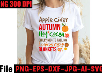 Apple Cider Autumn Hot Cocoa Chilly Nights Falling Leaves Cozy Blankets T-shirt Design ,fall svg bundle ,Love T-shirt Design,Halloween T-shirt Bundle,homeschool svg bundle,thanksgiving svg bundle, autumn svg bundle, svg designs,