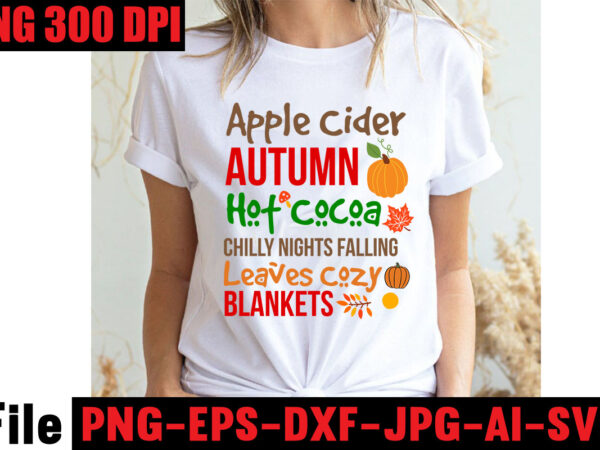 Apple cider autumn hot cocoa chilly nights falling leaves cozy blankets t-shirt design ,fall svg bundle ,love t-shirt design,halloween t-shirt bundle,homeschool svg bundle,thanksgiving svg bundle, autumn svg bundle, svg designs,