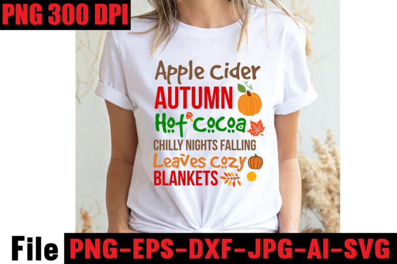 Apple Cider Autumn Hot Cocoa Chilly Nights Falling Leaves Cozy Blankets T-shirt Design ,fall svg bundle ,Love T-shirt Design,Halloween T-shirt Bundle,homeschool svg bundle,thanksgiving svg bundle, autumn svg bundle, svg designs,