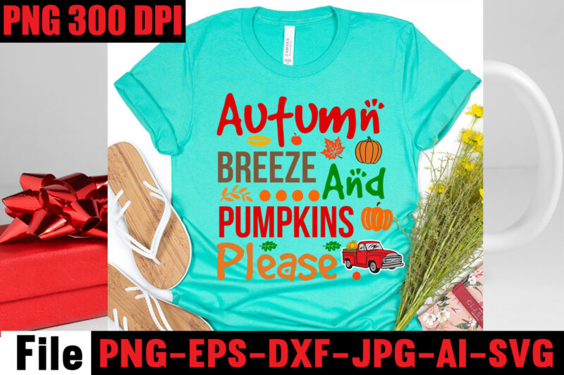 Autumn Breeze And Pumpkins Please T-shirt Design,Apple Cider Autumn Hot Cocoa Chilly Nights Falling Leaves Cozy Blankets T-shirt Design ,fall svg bundle ,Love T-shirt Design,Halloween T-shirt Bundle,homeschool svg bundle,thanksgiving svg