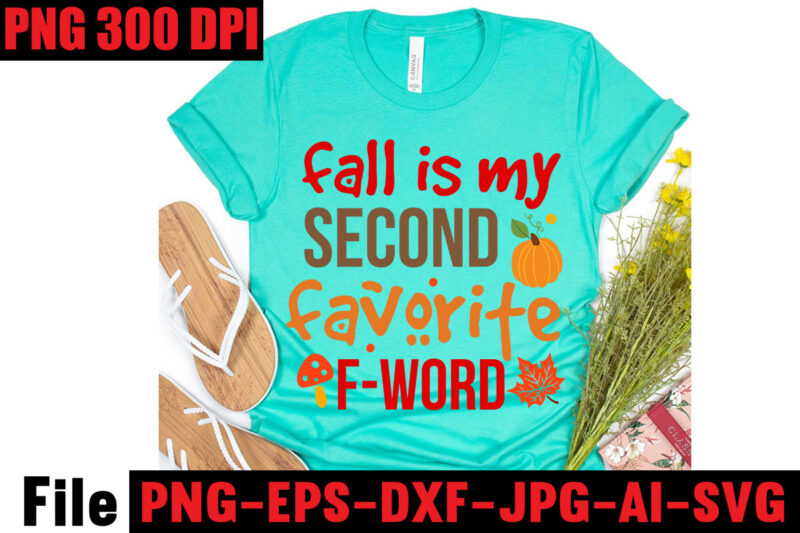 Fall Is My Second Favorite F-word T-shirt Design,Apple Cider Autumn Hot Cocoa Chilly Nights Falling Leaves Cozy Blankets T-shirt Design ,fall svg bundle ,Love T-shirt Design,Halloween T-shirt Bundle,homeschool svg bundle,thanksgiving