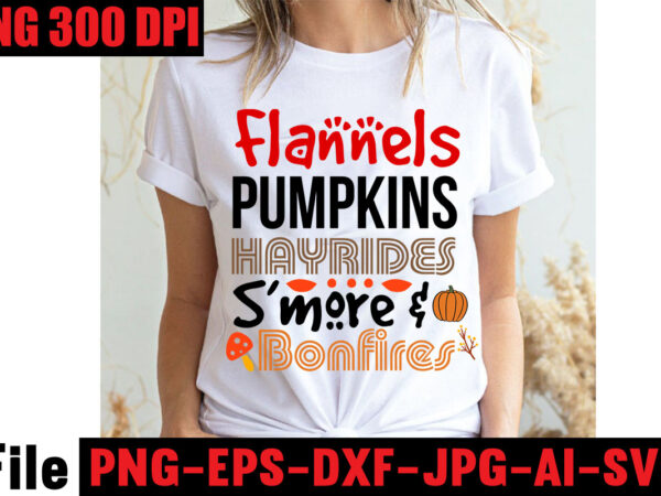 Flannels pumpkins hayrides s’more & bonfires t-shirt design,apple cider autumn hot cocoa chilly nights falling leaves cozy blankets t-shirt design ,fall svg bundle ,love t-shirt design,halloween t-shirt bundle,homeschool svg bundle,thanksgiving