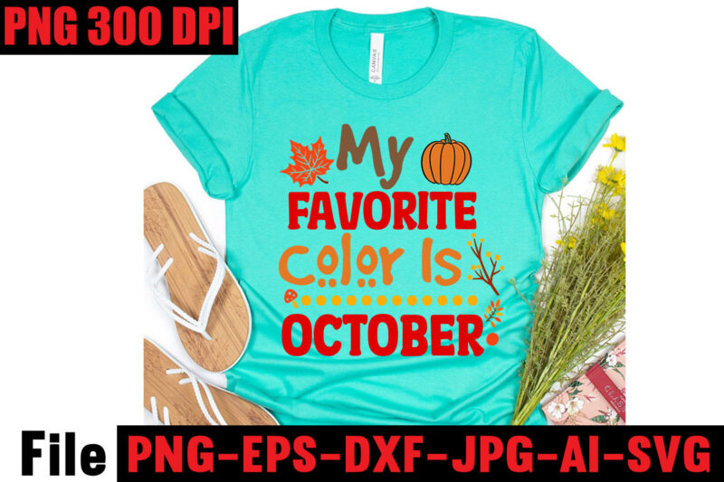My Favorite Color Is October T-shirt Design,Apple Cider Autumn Hot Cocoa Chilly Nights Falling Leaves Cozy Blankets T-shirt Design ,fall svg bundle ,Love T-shirt Design,Halloween T-shirt Bundle,homeschool svg bundle,thanksgiving svg