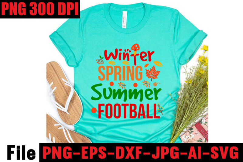 Winter Spring Summer Football T-shirt Design,Apple Cider Autumn Hot Cocoa Chilly Nights Falling Leaves Cozy Blankets T-shirt Design ,fall svg bundle ,Love T-shirt Design,Halloween T-shirt Bundle,homeschool svg bundle,thanksgiving svg bundle,