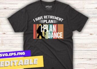 I have retirement plan i plan dance funny t shirt design vector, ballroom dance, ballroom dancing couple, retro, sunset, vintage
