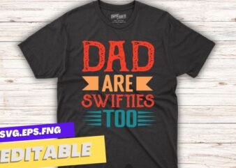 Dad are swifties too funny sarcastic humor t shirt design vector