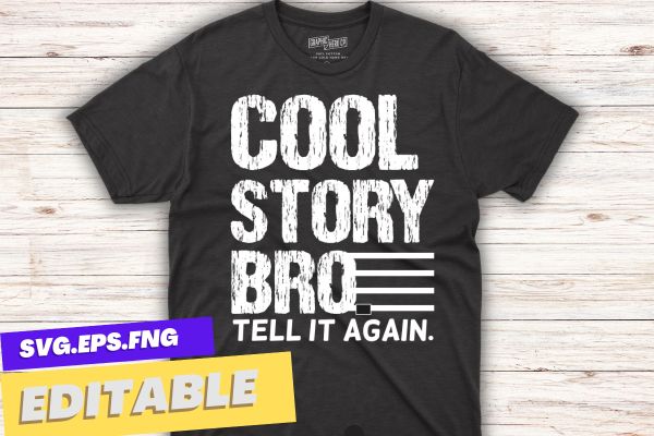 Cool story bro tell it again cool gift t-shirt design vector