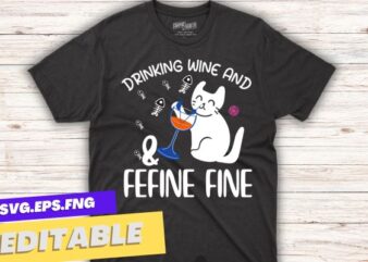 Drinking Wine and Feline Fine Shirt, Funny Cat Lady Gift t shirt design vector, Drinking Wine and Feline, funny cat
