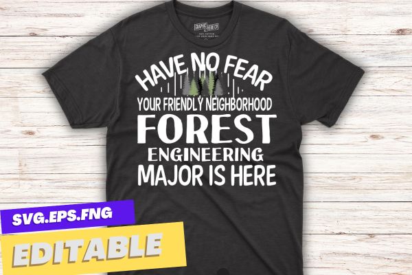 Have no fear forest engineering major is here funny forest engineer major t shirt design vector, forest engineering major, forest engineering, forest officer