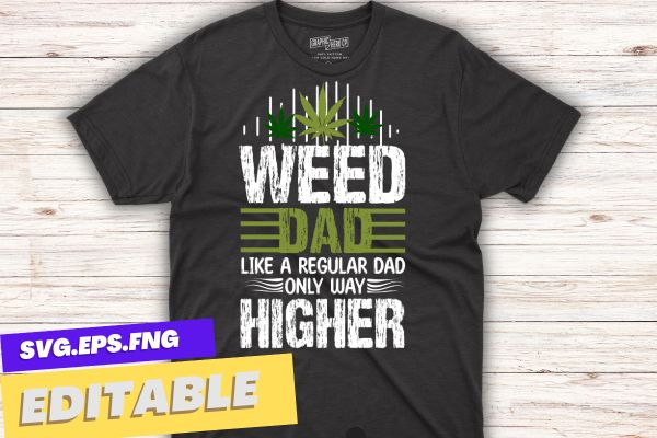 Dad Weed Marijuana Funny 420 Cannabis Gift Fathers Day T-Shirt design vector, Dad Weed, Marijuana, Funny 420, Cannabis, Gift Fathers Day