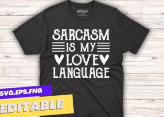 Sarcasm Saying Shirt, Sarcastic Shirt, Sarcasm Is my love Language t shirt design vector, Funny Saying Shirt, Shirt With Saying, Funny Women Shirt, Humorous Shirt