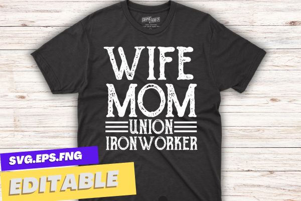 Wife mom Union Ironworkers wife funny Iron Working mom quote T-shirt design vector, Welding, Ironworker, Metalworkers, Mechanics, Union Ironworkers,Ironworkers wife