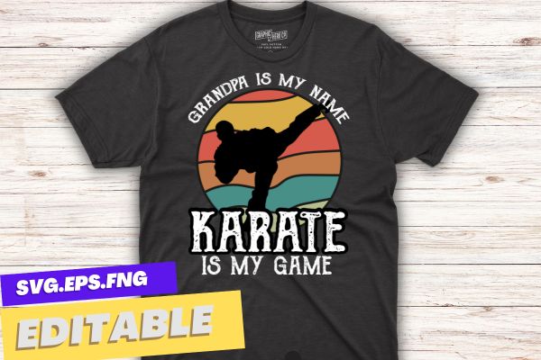 grandpa is my name karate is my game t shirt design vector, vintage, sunset, retro, martial arts teacher, Karate, Kung Fu, Sensei Teacher