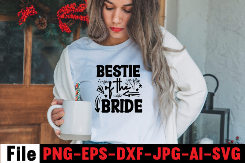 Bestie Of The Bride T-shirt Design,All Of Me Loves All Of You T-shirt Design,Wedding svg, bride svg, wedding svg files, bridesmaid svg, mr and mrs svg, bridal shower svg ,