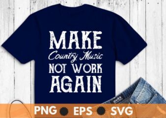 Make Country Music Not Woke Again T-Shirt design vector, make, country, music, woke, t-shirt