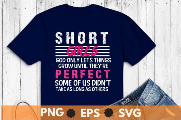 Short girls god only lets things grow funny short women cute t-shirt design vector, short, girls, god, lets, things, grow, funny, women, cute, t-shirt