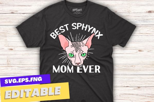 Best sphynx mom ever hairless cat love sphynx cats t-shirt design vector, best sphynx mom ever, hairless cat love, sphynx cats, sphynx mom, cat owner, kitten lovers, womens sphynx cat,