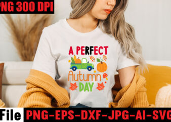 A Perfect Autumn Day T-shirt Design,Thanksgiving SVG Bundle , Funny Fall SVG Bundle Quotes,Funyny Farmhouse Fall SVG Bundle,Fall svg bundle mega bundle , fall autumn mega svg bundle ,fall svg
