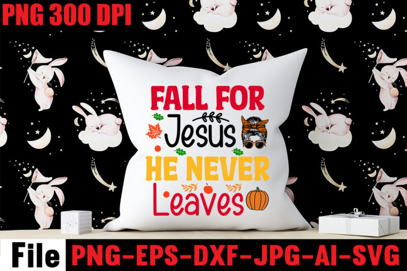 Fall For Jesus He Never Leaves T-shirt Design,A Perfect Autumn Day T-shirt Design,Thanksgiving SVG Bundle , Funny Fall SVG Bundle Quotes,Funyny Farmhouse Fall SVG Bundle,Fall svg bundle mega bundle ,