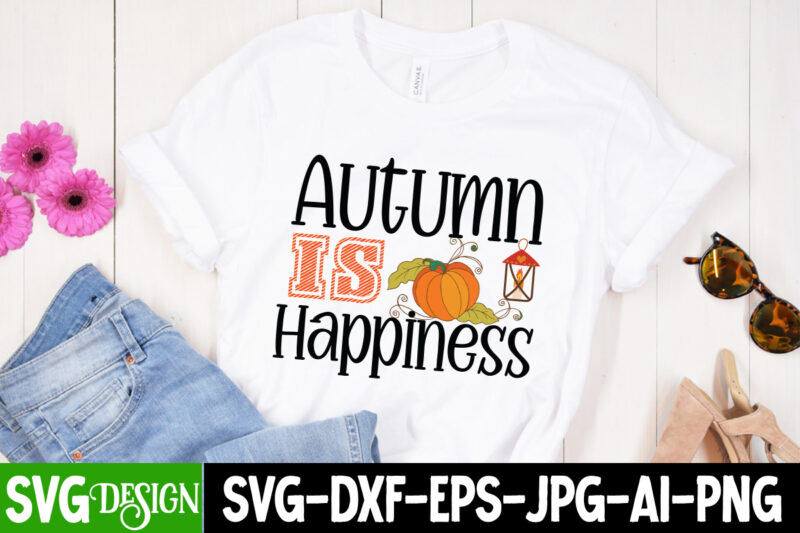 Autumn is Hapiness T-Shirt Design, Thanksgiving Svg Bundle, Fall Svg, Thankful Svg, Pumpkin svg, Turkey svg, Gobble SVG, Svg Files For Cricut, Silhouette, Sublimation,Fall SVG Bundle, Fall Svg, Autumn Svg,