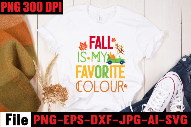 Fall Is My Favorite Colour T-shirt Design,A Perfect Autumn Day T-shirt Design,Thanksgiving SVG Bundle , Funny Fall SVG Bundle Quotes,Funyny Farmhouse Fall SVG Bundle,Fall svg bundle mega bundle , fall