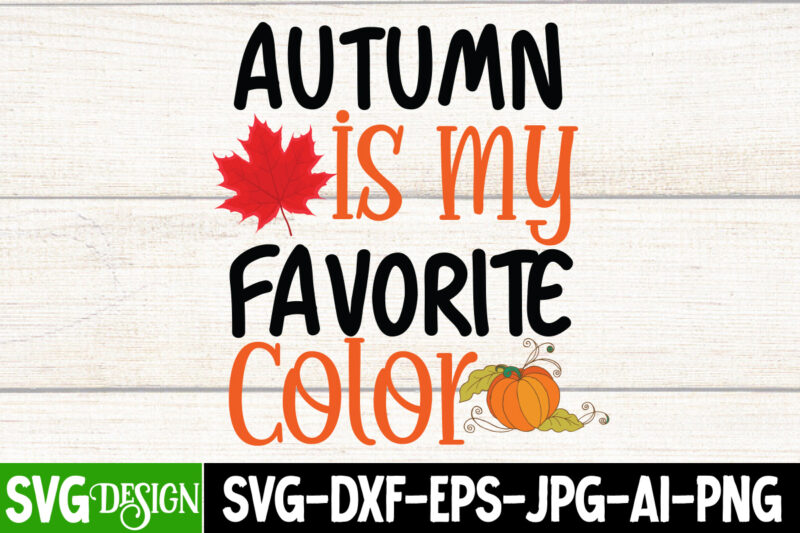 Autumn is my Favorite Color T-Shirt Design , Autumn is my Favorite Color SVG Cut File, Thanksgiving Svg Bundle, Fall Svg, Thankful Svg, Pumpkin svg, Turkey svg, Gobble SVG, Svg