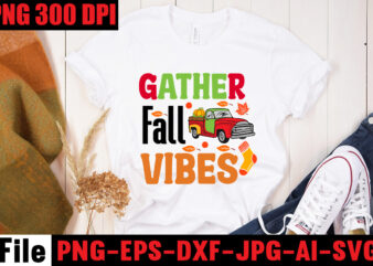 Gather Fall Vibes T-shirt Design,A Perfect Autumn Day T-shirt Design,Thanksgiving SVG Bundle , Funny Fall SVG Bundle Quotes,Funyny Farmhouse Fall SVG Bundle,Fall svg bundle mega bundle , fall autumn mega