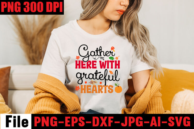 Gather Here With Grateful Hearts T-shirt Design,A Perfect Autumn Day T-shirt Design,Thanksgiving SVG Bundle , Funny Fall SVG Bundle Quotes,Funyny Farmhouse Fall SVG Bundle,Fall svg bundle mega bundle , fall