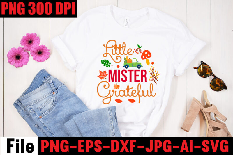Little Mister Grateful T-shirt Design,A Perfect Autumn Day T-shirt Design,Thanksgiving SVG Bundle , Funny Fall SVG Bundle Quotes,Funyny Farmhouse Fall SVG Bundle,Fall svg bundle mega bundle , fall autumn mega