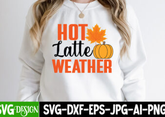 Hot Latte Weather T-Shirt Design, Hot Latte Weather SVG Cut File . Fall SVG Bundle, Fall Svg, Hello Fall Svg, Autumn Svg, Thanksgiving Svg, Fall Cut Files,Fall Svg, Halloween svg