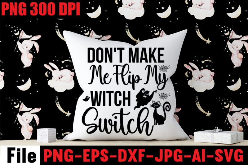 Don't Make Me Flip My Witch Switch T-shirt Design,By The Pricking Of My Thumb T-shirt Design,Halloween svg bundle , good witch t-shirt design , boo! t-shirt design ,boo! svg cut