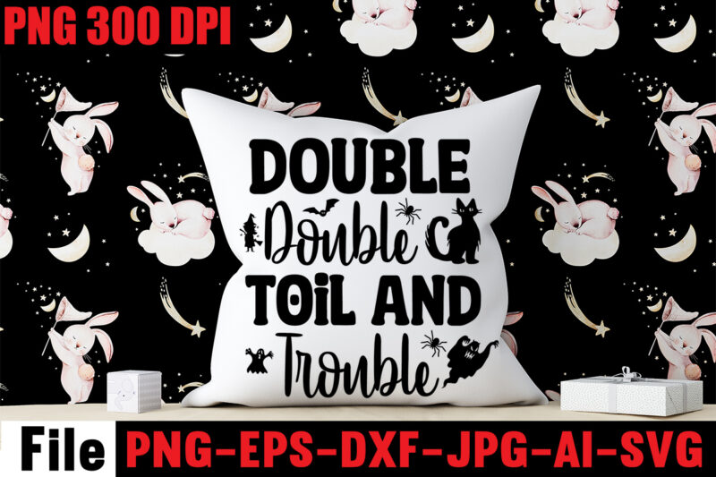 Double Double Toil And Trouble T-shirt Design,By The Pricking Of My Thumb T-shirt Design,Halloween svg bundle , good witch t-shirt design , boo! t-shirt design ,boo! svg cut file ,