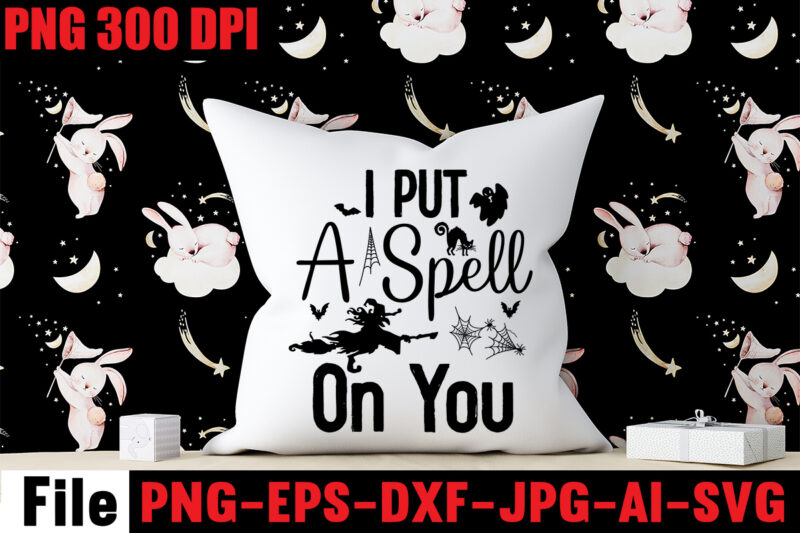 I Put A Spell On You T-shirt Design,By The Pricking Of My Thumb T-shirt Design,Halloween svg bundle , good witch t-shirt design , boo! t-shirt design ,boo! svg cut file