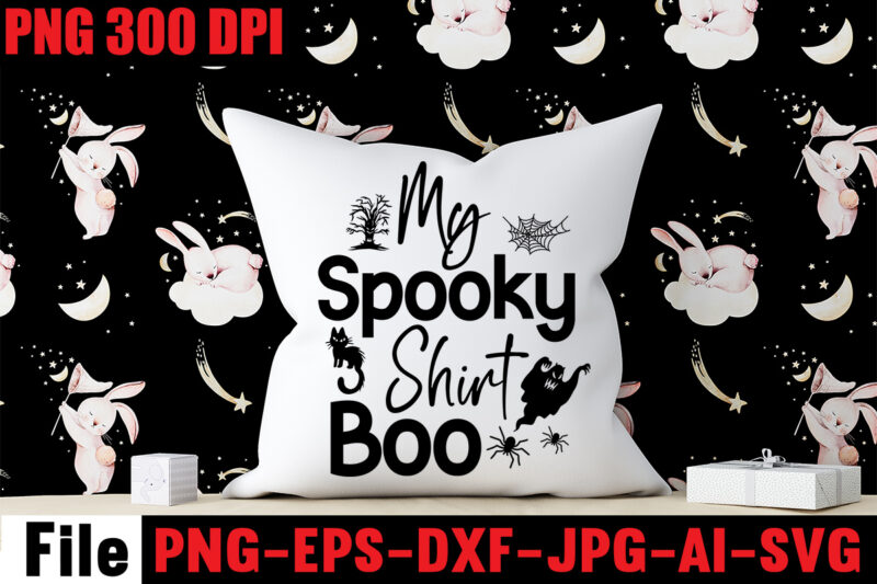 My Spooky Shirt Boo T-shirt Design,By The Pricking Of My Thumb T-shirt Design,Halloween svg bundle , good witch t-shirt design , boo! t-shirt design ,boo! svg cut file , halloween