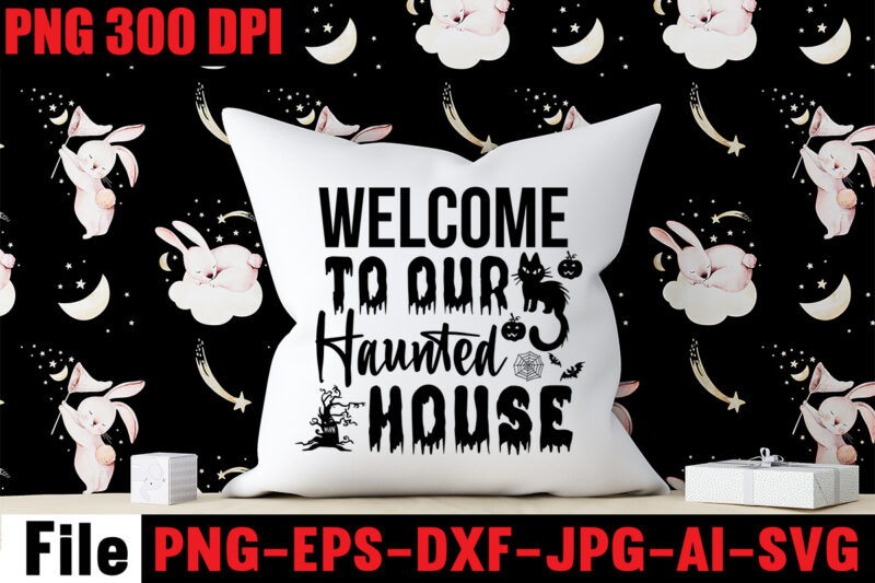 Welcome To Our Haunted House T-shirt Design,By The Pricking Of My Thumb T-shirt Design,Halloween svg bundle , good witch t-shirt design , boo! t-shirt design ,boo! svg cut file ,