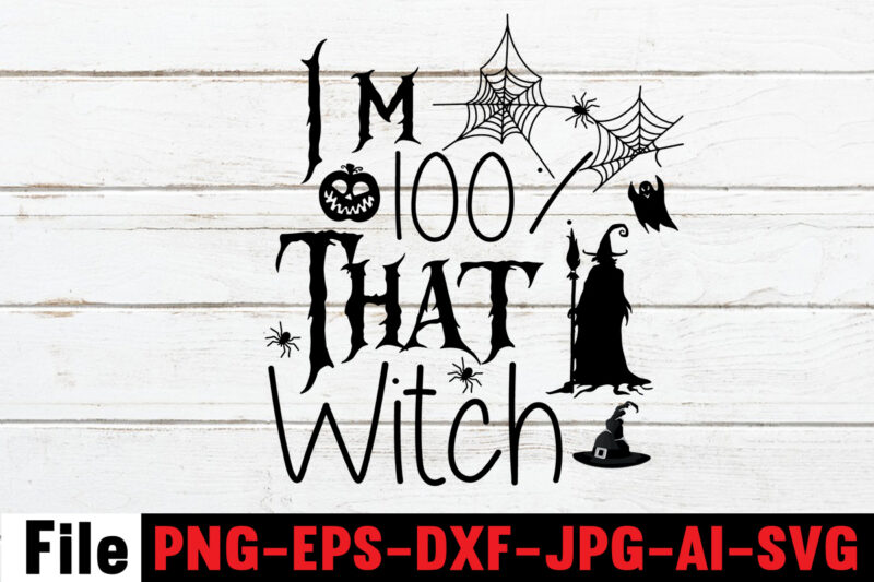 I'm 100% That Witch T-shirt Design,By The Pricking Of My Thumb T-shirt Design,Halloween svg bundle , good witch t-shirt design , boo! t-shirt design ,boo! svg cut file , halloween