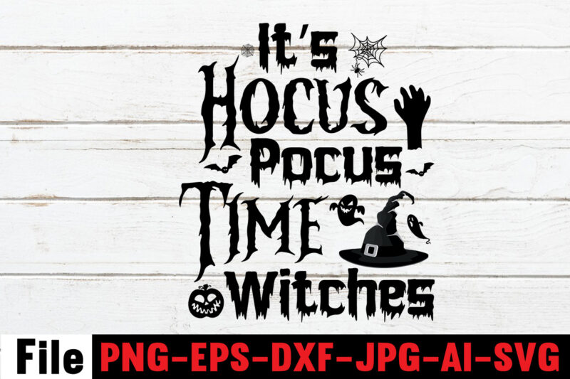 It's Hocus Pocus Time Witches T-shirt Design,By The Pricking Of My Thumb T-shirt Design,Halloween svg bundle , good witch t-shirt design , boo! t-shirt design ,boo! svg cut file ,