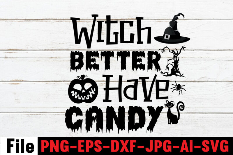 Witch Better Have Candy T-shirt Design,By The Pricking Of My Thumb T-shirt Design,Halloween svg bundle , good witch t-shirt design , boo! t-shirt design ,boo! svg cut file , halloween