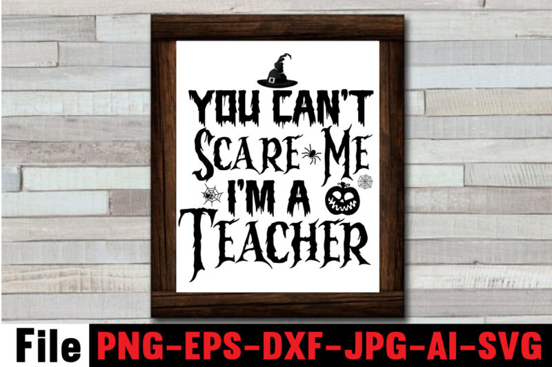 You Can't Scare Me I'm A Teacher T-shirt Design,By The Pricking Of My Thumb T-shirt Design,Halloween svg bundle , good witch t-shirt design , boo! t-shirt design ,boo! svg cut