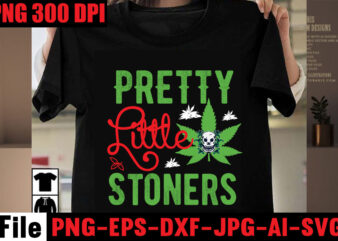 Pretty Little Stoners T-shirt Design,Love Weed T-shirt Design,Always Down For A Bow T-shirt Design,I’m a Hybrid I Run on Sativa and Indica T-shirt Design,A Friend with Weed is a Friend