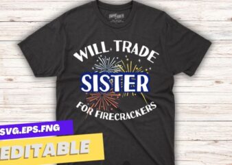 Will Trade Sister For Firecrackers, Funny Boys, 4th Of July T-Shirt design vector, funny, 4th, july, trade, sister, firecrackers, boys, firework, t-shirt, vintage, usa, flag