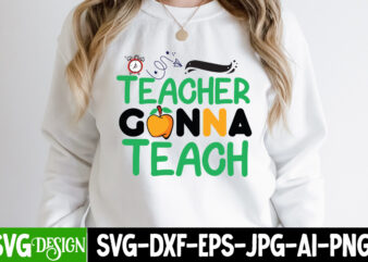 Teacher Gonna Teach T-Shirt Design, Teacher Gonna Teach Vector Design, 1 teacher svg, 100 day shirts for teachers, 1st Day Of Pre K Svg, 1st Day of School, 1st grade,