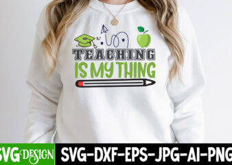 Teaching is my Thing T-Shirt Design , Teaching is my Thing Vector T-Shirt Design, 1 teacher svg, 100 day shirts for teachers, 1st Day Of Pre K Svg, 1st Day