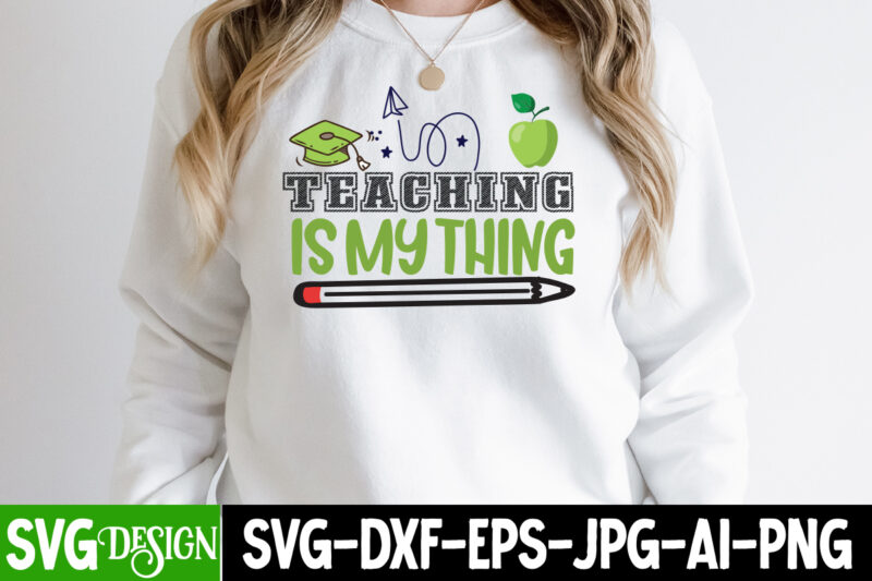 Teaching is my Thing T-Shirt Design , Teaching is my Thing Vector T-Shirt Design, 1 teacher svg, 100 day shirts for teachers, 1st Day Of Pre K Svg, 1st Day