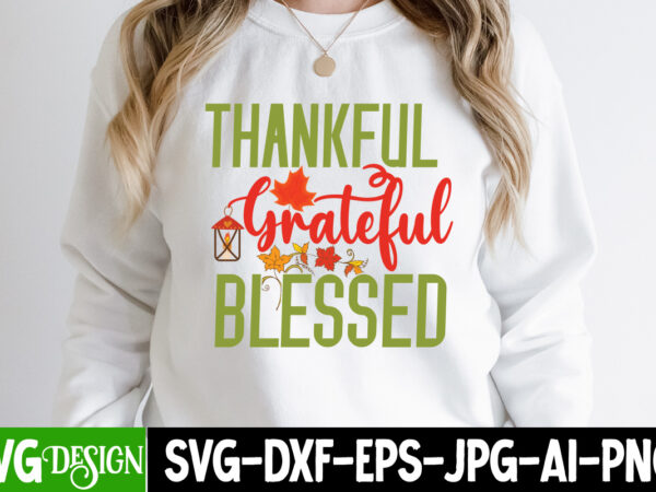 Thankful greatful blessed t-shirt design, fall svg bundle, fall svg, hello fall svg, autumn svg, thanksgiving svg, fall cut files,fall svg, halloween svg bundle, fall svg bundle, autumn svg, thanksgiving